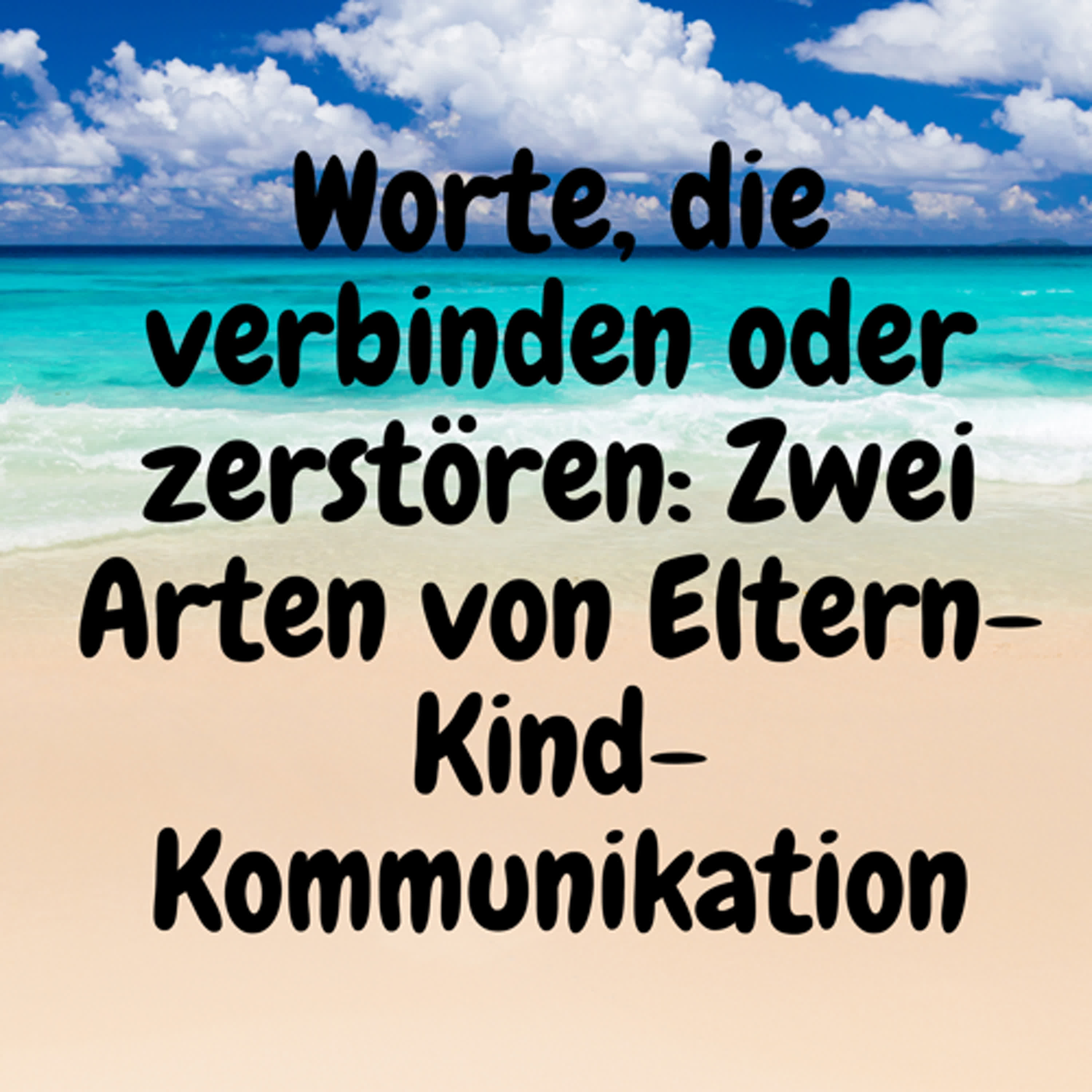 Worte, die verbinden oder zerstören: Zwei Arten von Eltern-Kind-Kommunikation episode artwork