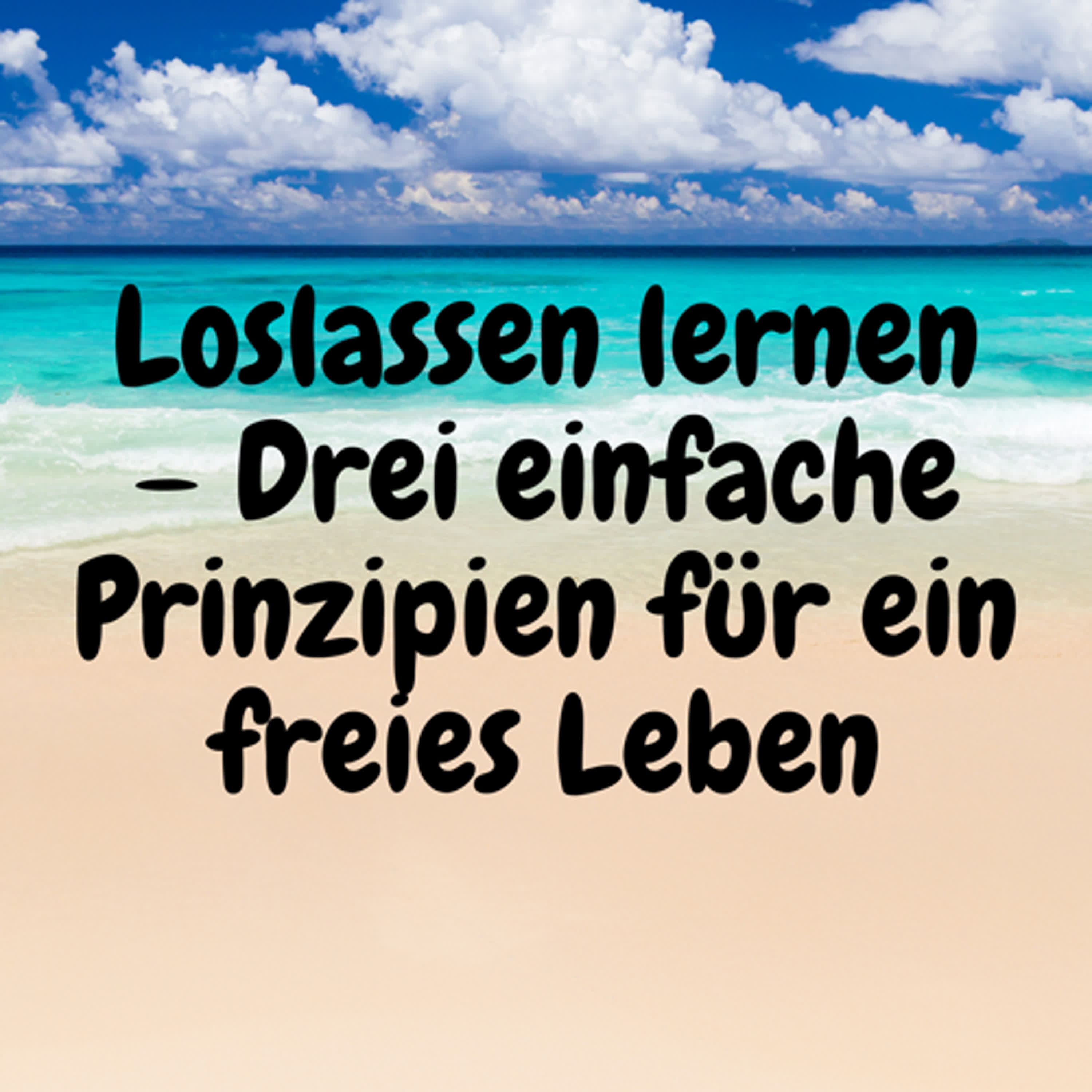 Loslassen lernen – Drei einfache Prinzipien für ein freies Leben episode artwork