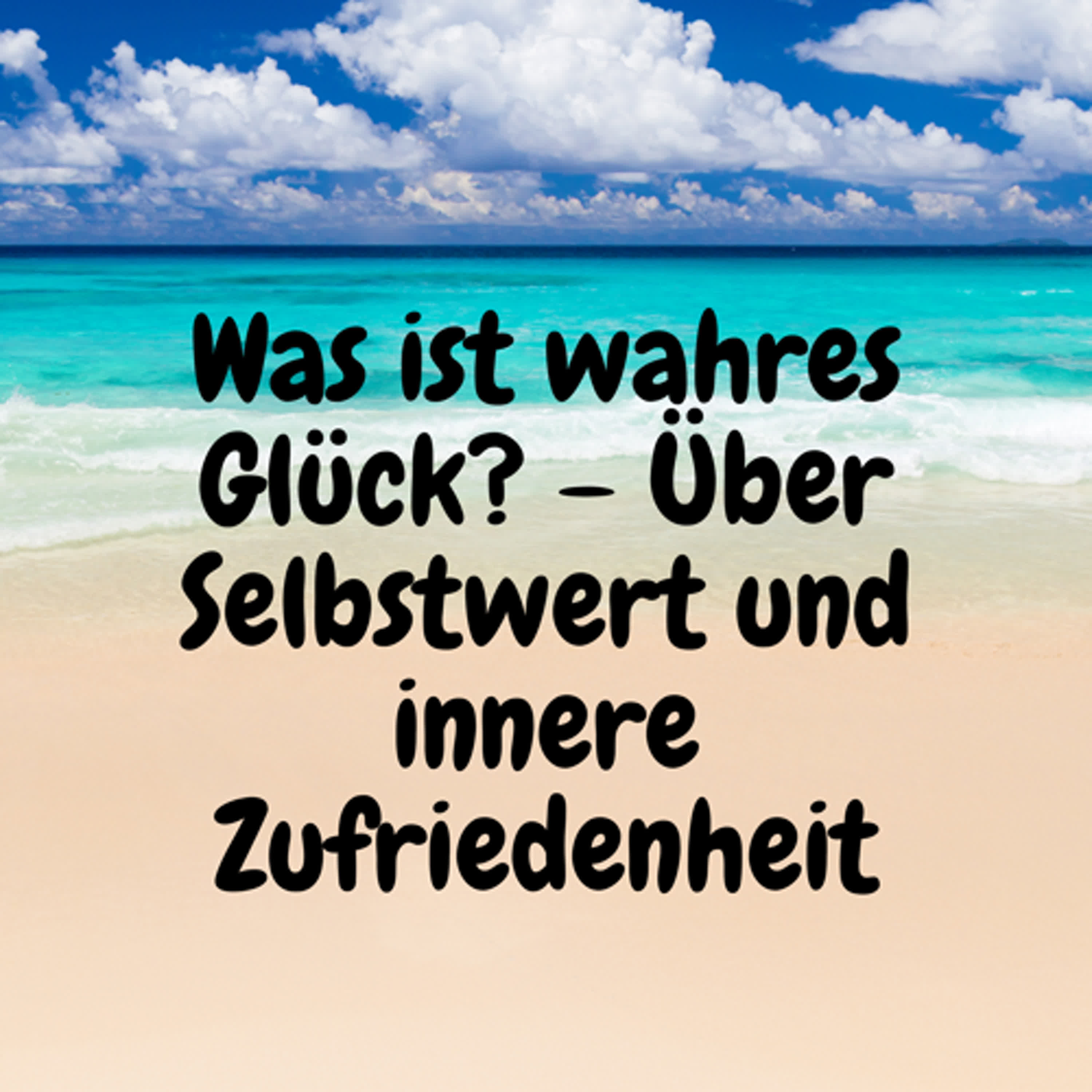 Was ist wahres Glück? – Über Selbstwert und innere Zufriedenheit episode artwork