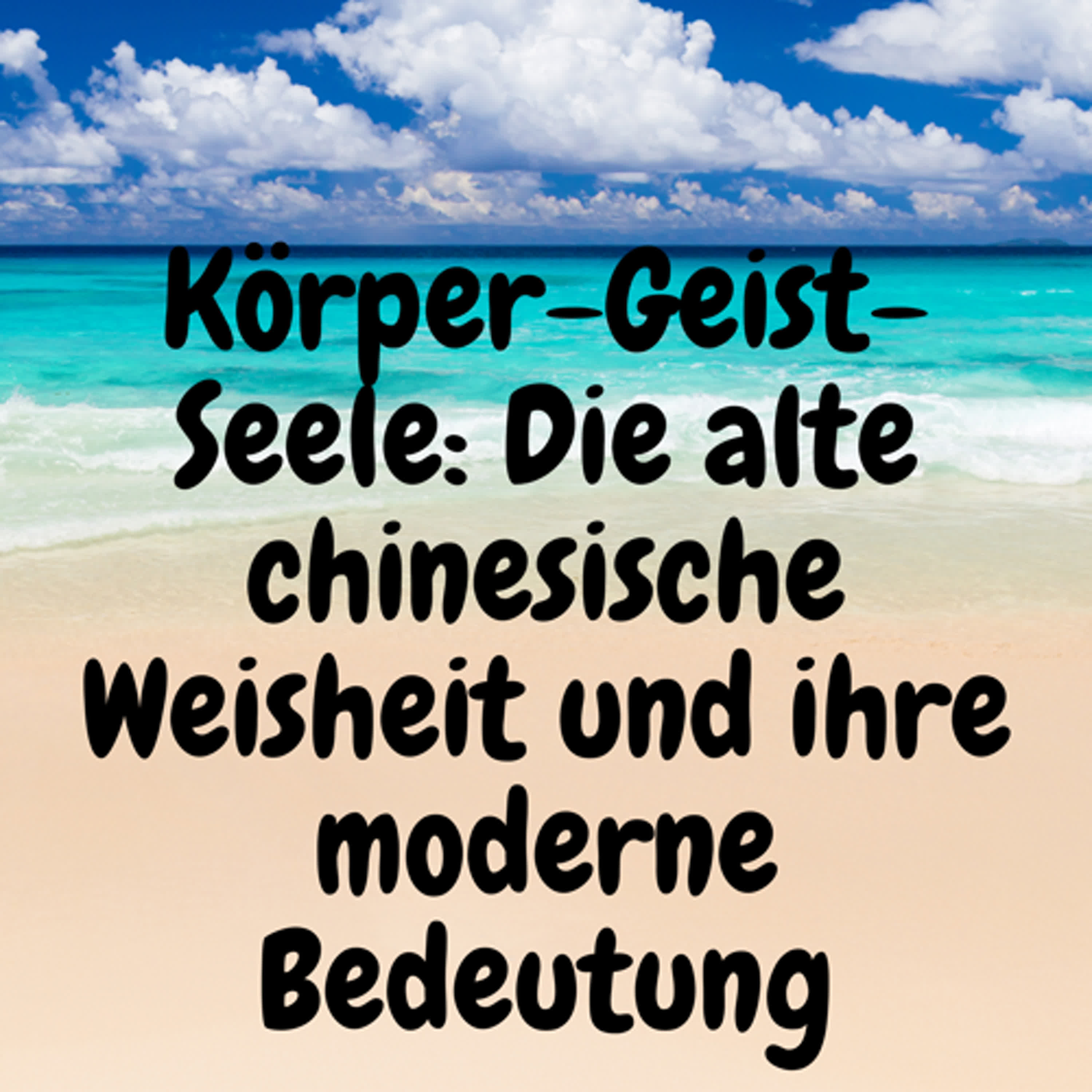 Körper-Geist-Seele: Die alte chinesische Weisheit und ihre moderne Bedeutung episode artwork
