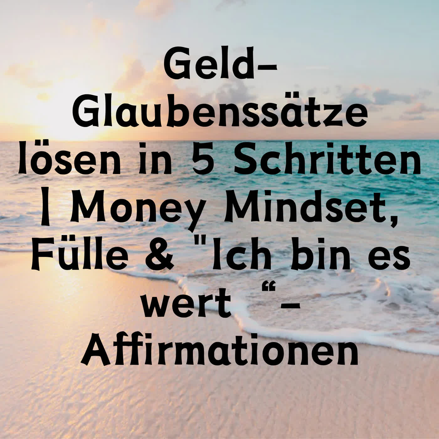 Geld-Glaubenssätze lösen in 5 Schritten | Money Mindset, Fülle & "Ich bin es wert“-Affirmationen episode artwork