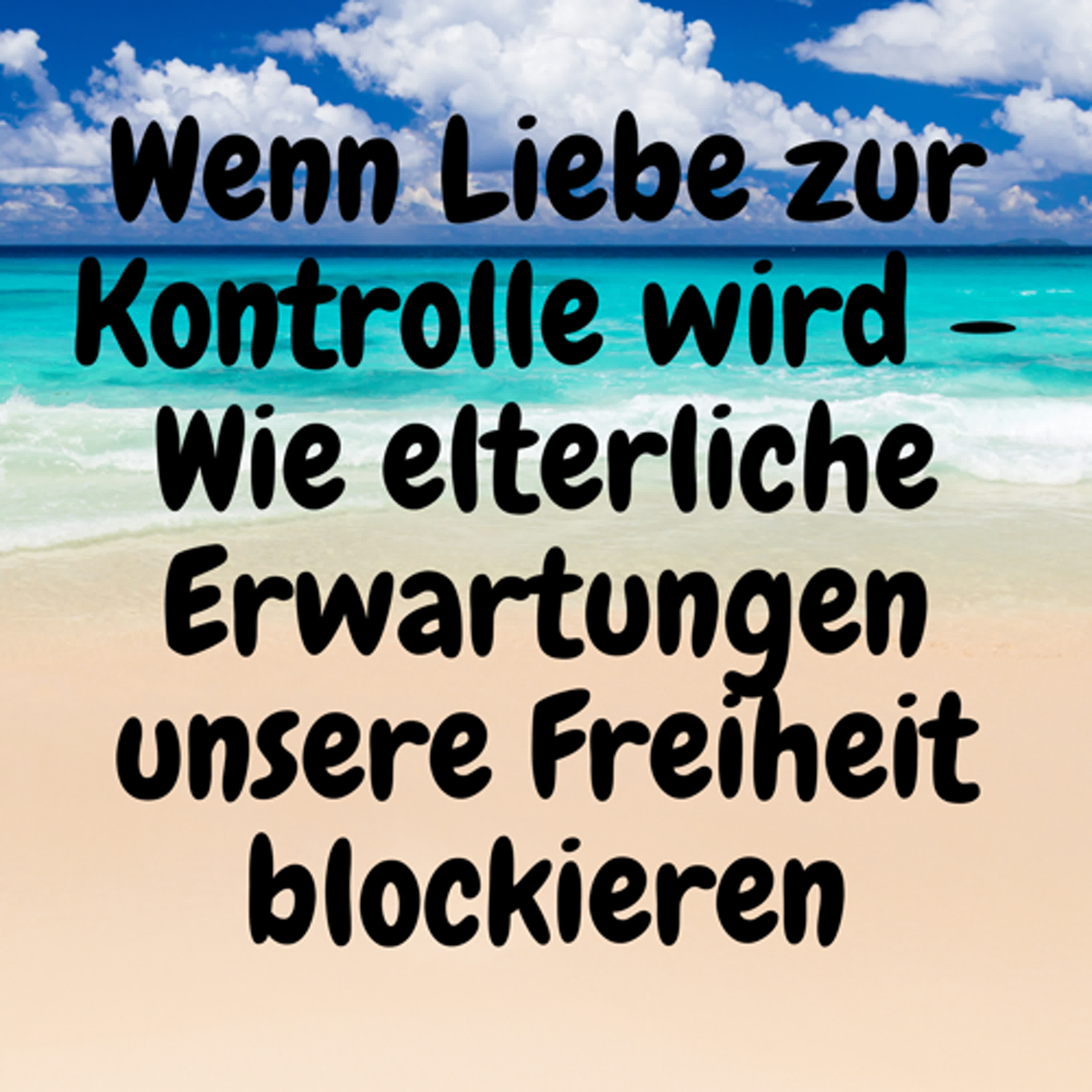 Wenn Liebe zur Kontrolle wird – Wie elterliche Erwartungen unsere Freiheit blockieren episode artwork