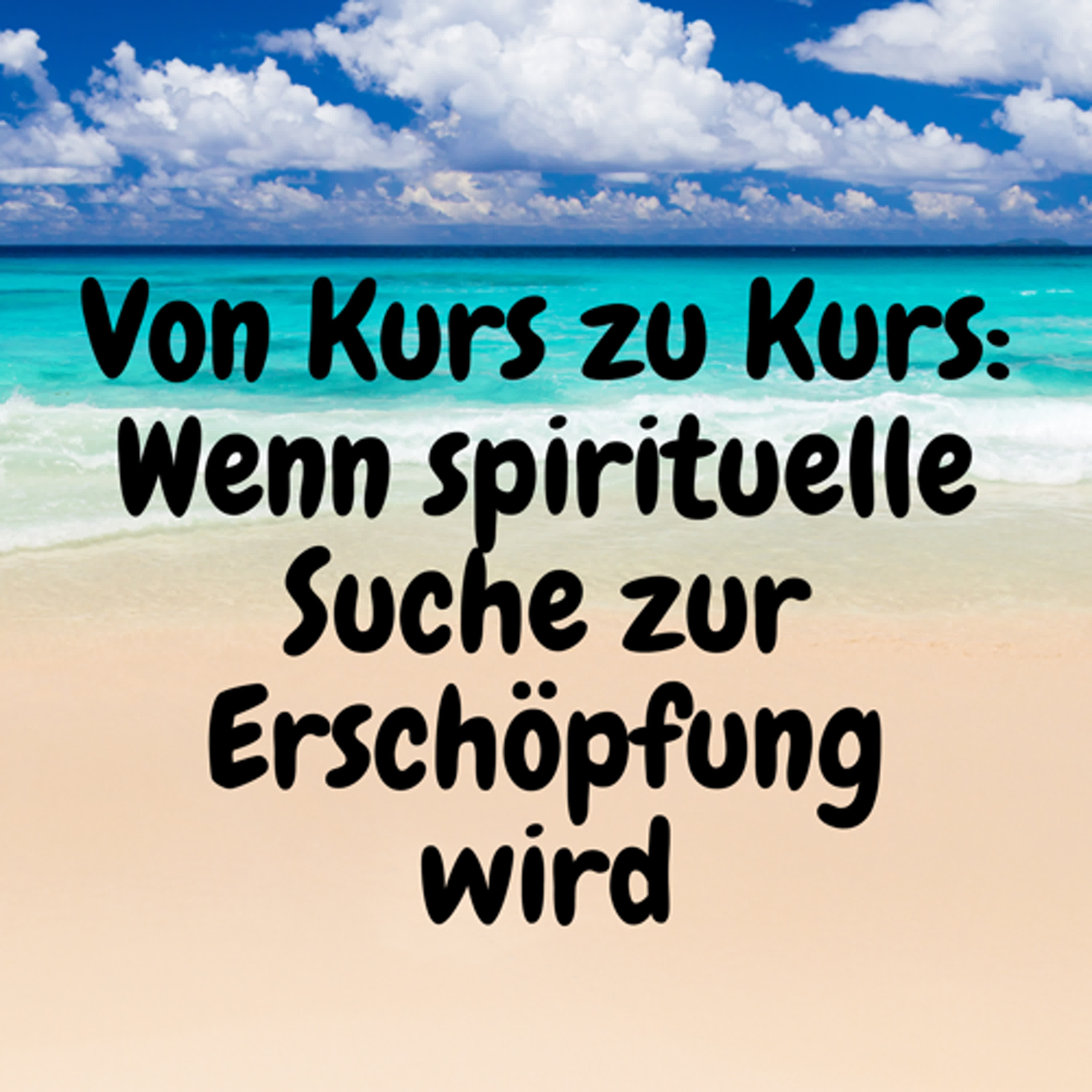 Von Kurs zu Kurs: Wenn spirituelle Suche zur Erschöpfung wird episode artwork
