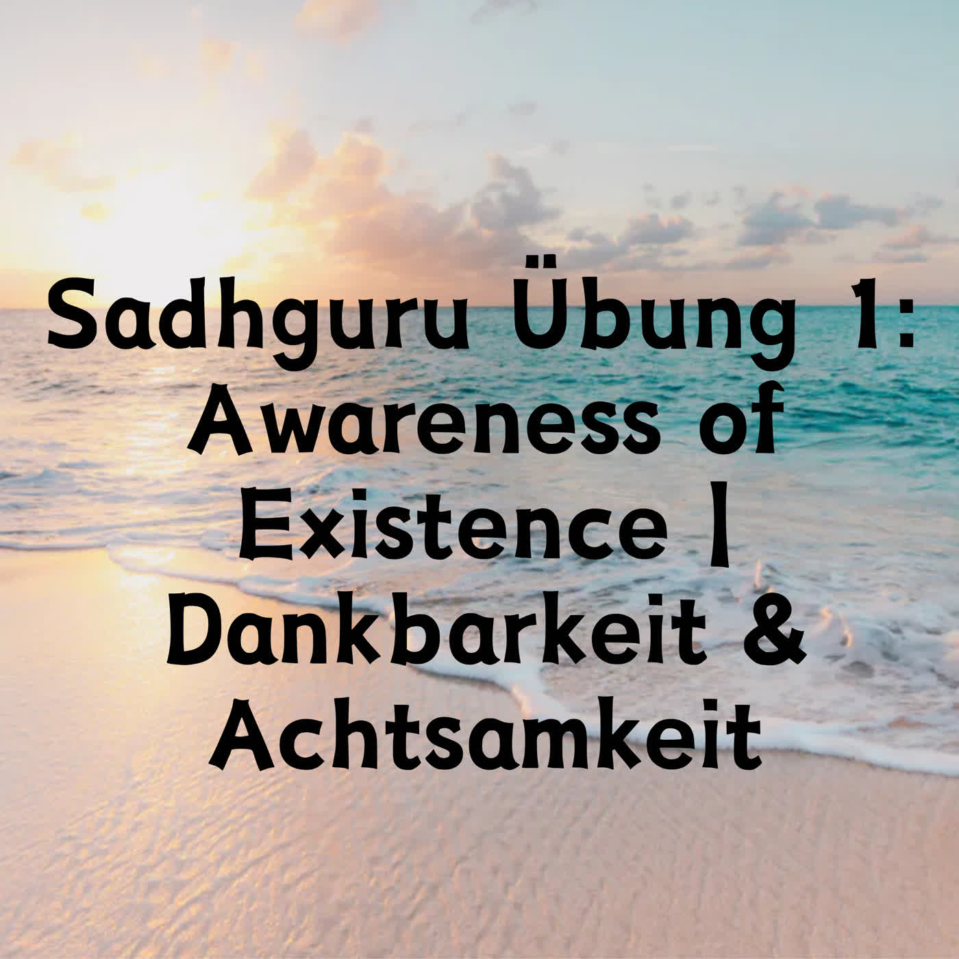 Sadhguru Übung 1: Awareness of Existence | Dankbarkeit & Achtsamkeit episode artwork