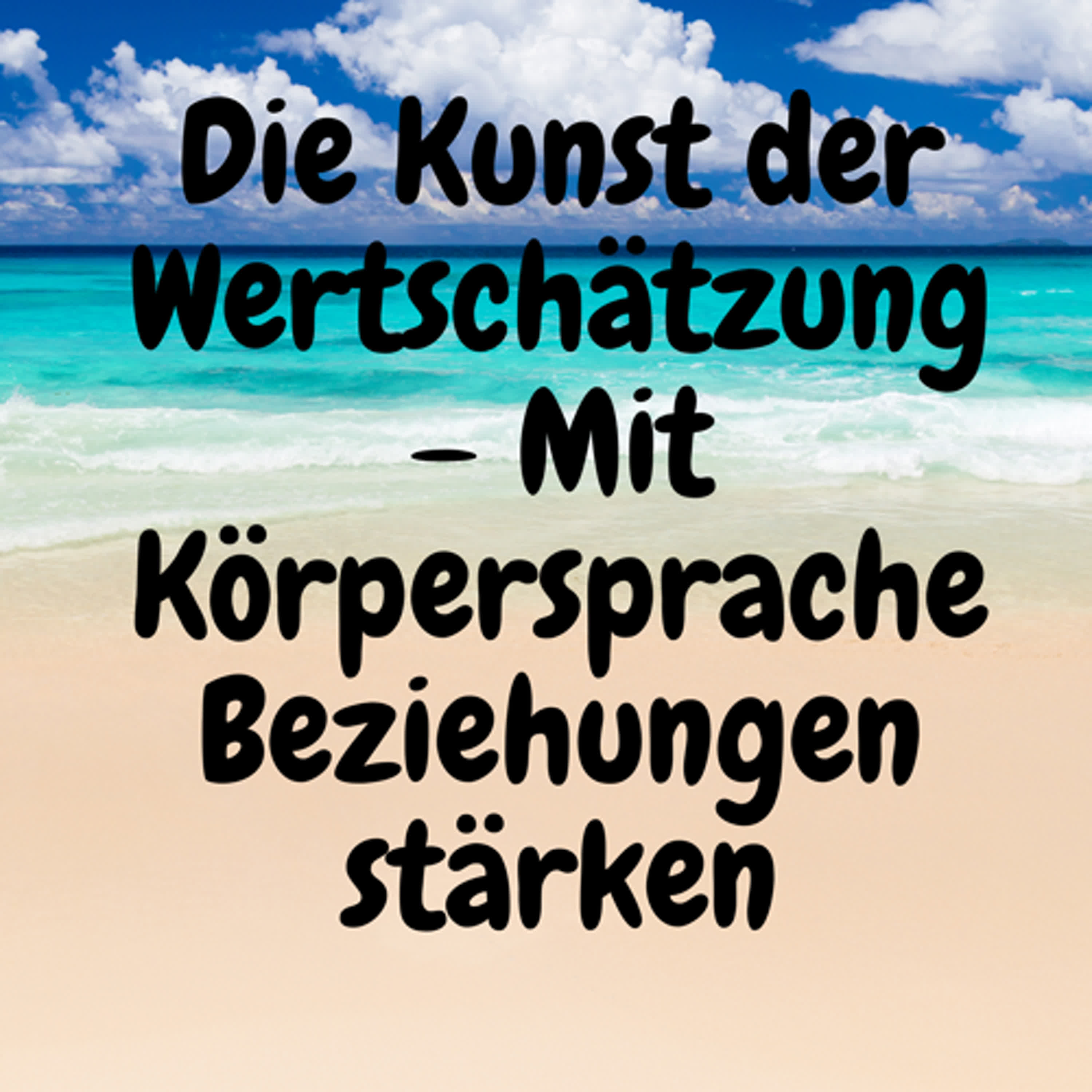 Die Kunst der Wertschätzung – Mit Körpersprache Beziehungen stärken episode artwork
