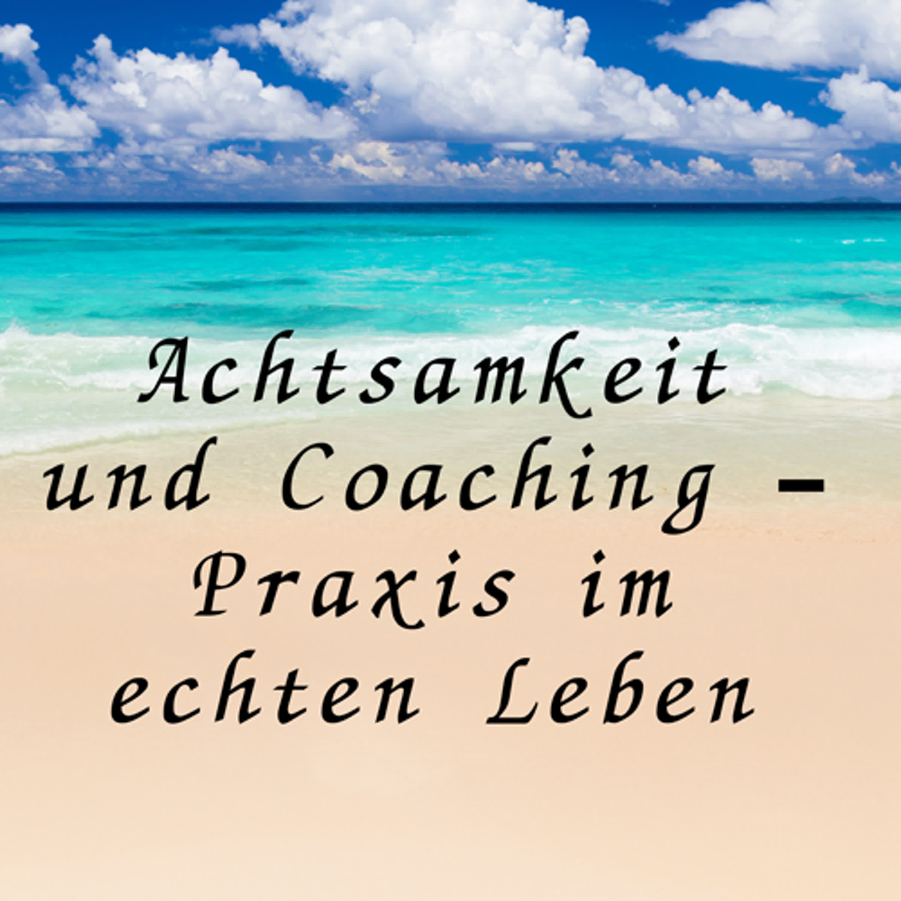 Achtsamkeit und Coaching – Praxis im echten Leben episode artwork