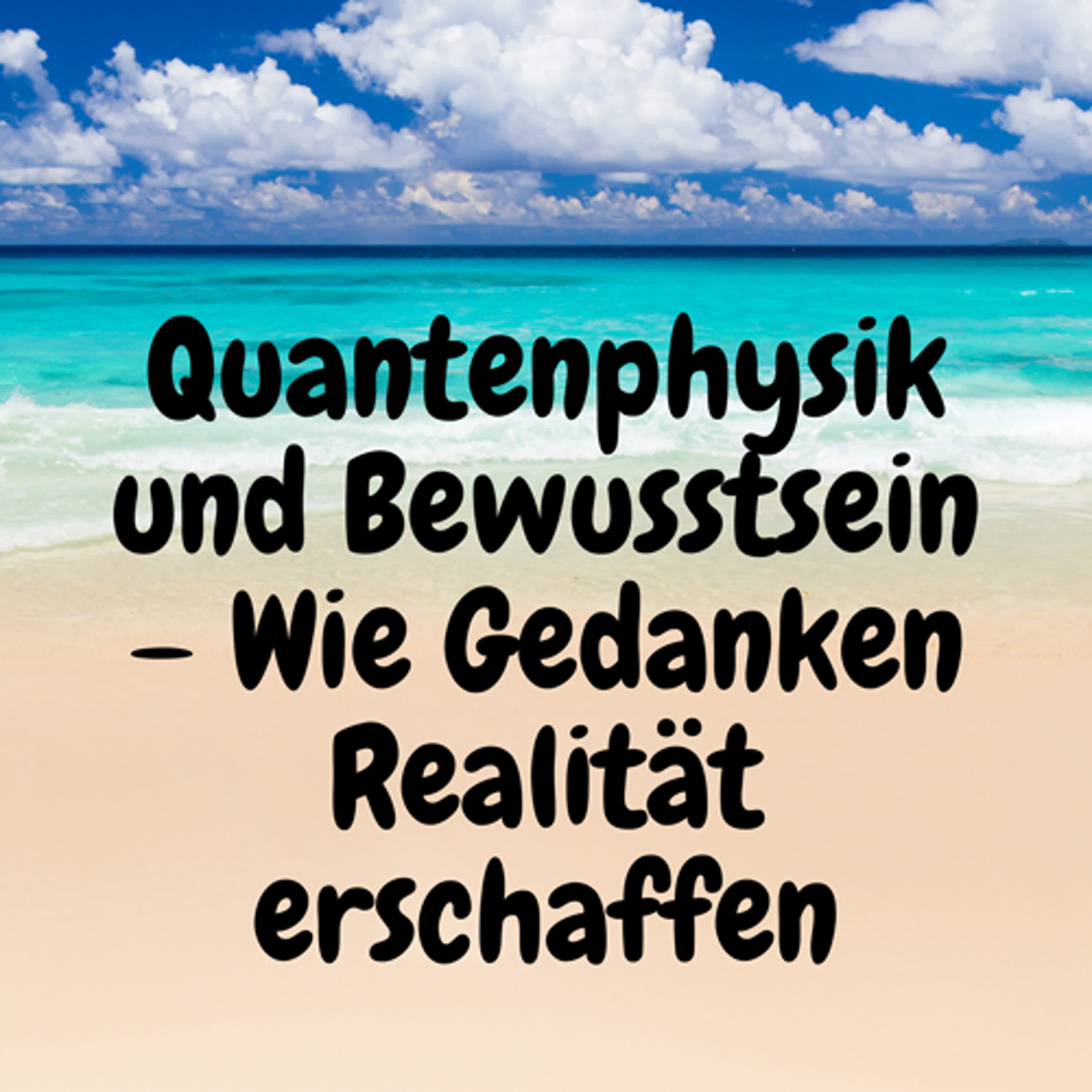 Quantenphysik und Bewusstsein – Wie Gedanken Realität erschaffen episode artwork