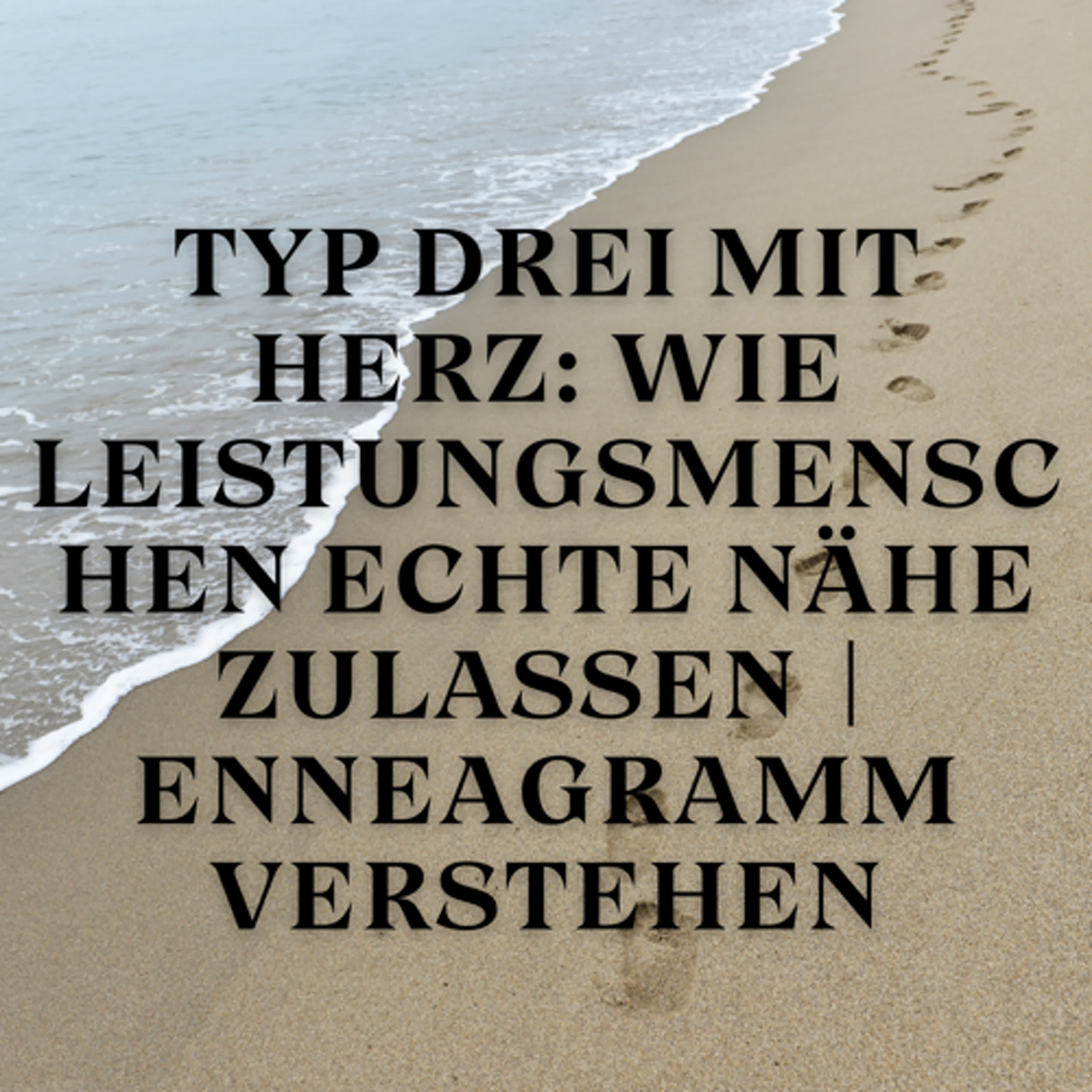 Typ Drei mit Herz: Wie Leistungsmenschen echte Nähe zulassen | Enneagramm verstehen episode artwork