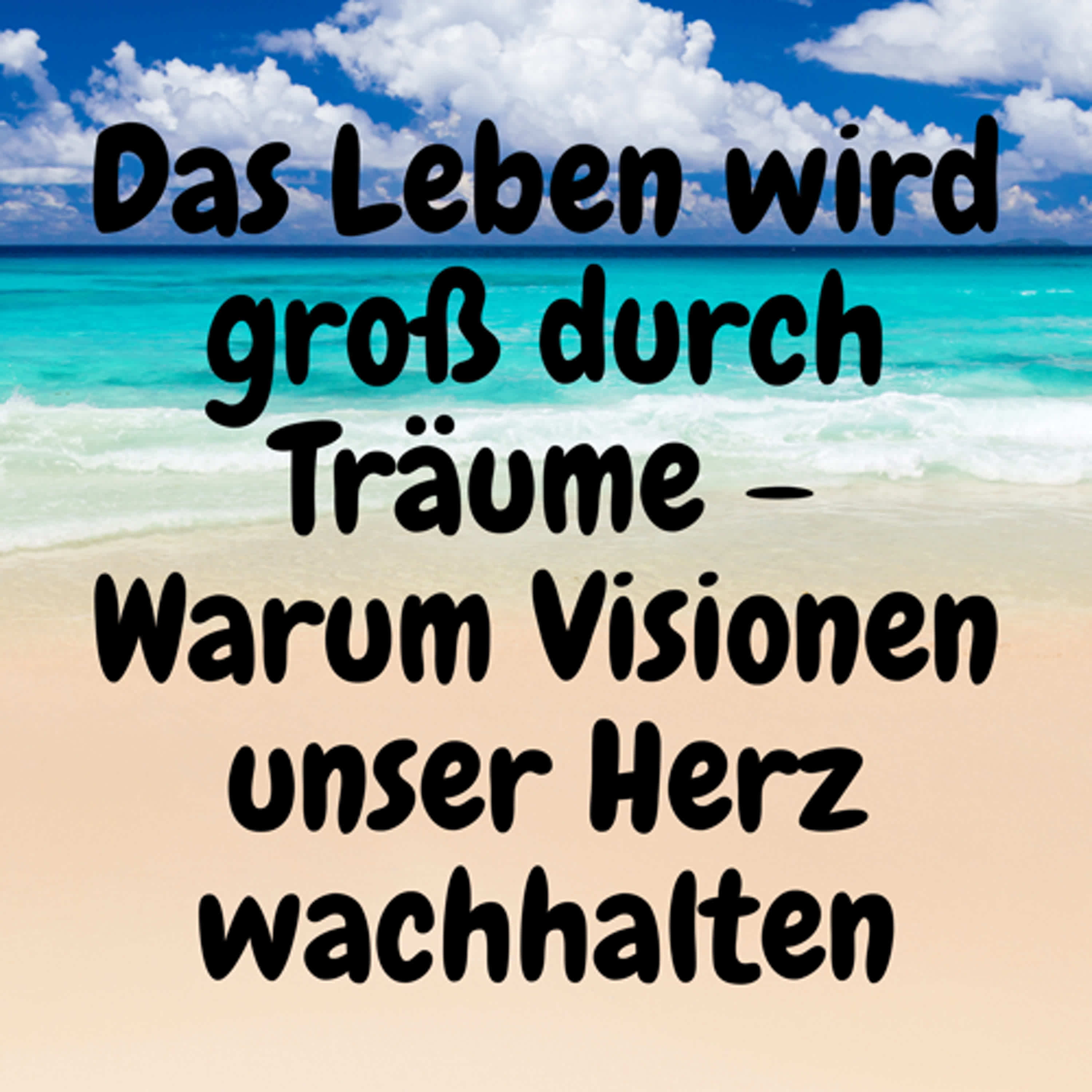Das Leben wird groß durch Träume – Warum Visionen unser Herz wachhalten episode artwork