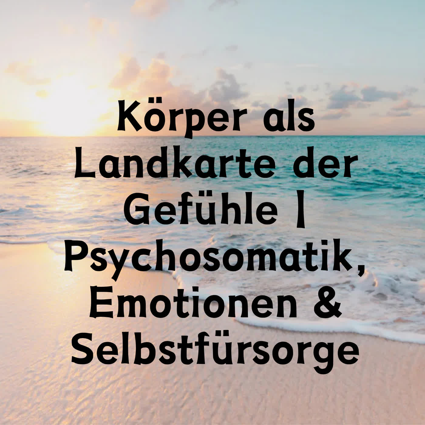 Körper als Landkarte der Gefühle | Psychosomatik, Emotionen & Selbstfürsorge episode artwork