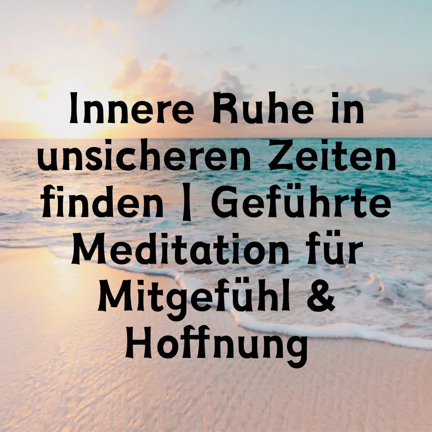 Innere Ruhe in unsicheren Zeiten finden | Geführte Meditation für Mitgefühl & Hoffnung episode artwork