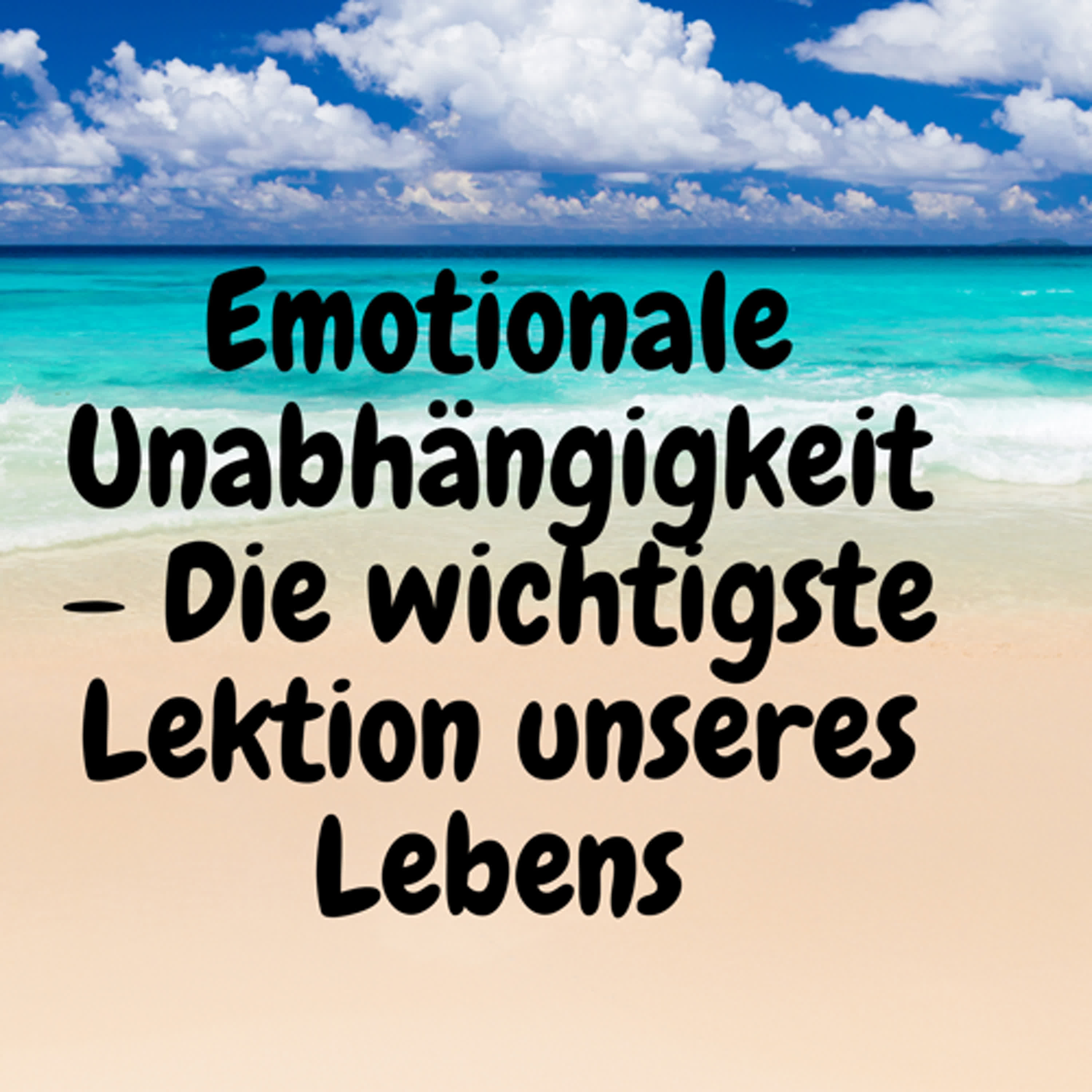 Emotionale Unabhängigkeit – Die wichtigste Lektion unseres Lebens episode artwork