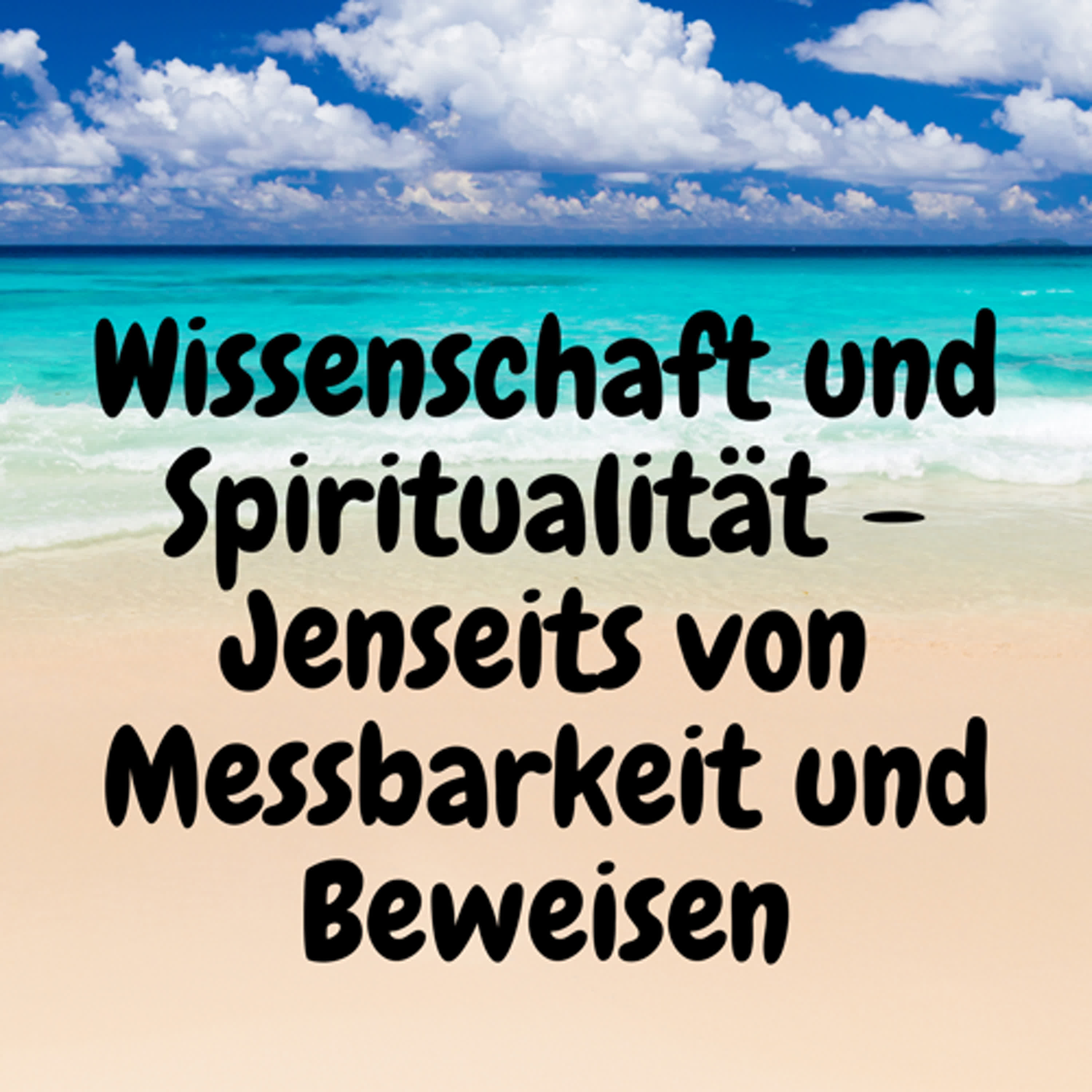 Wissenschaft und Spiritualität – Jenseits von Messbarkeit und Beweisen episode artwork