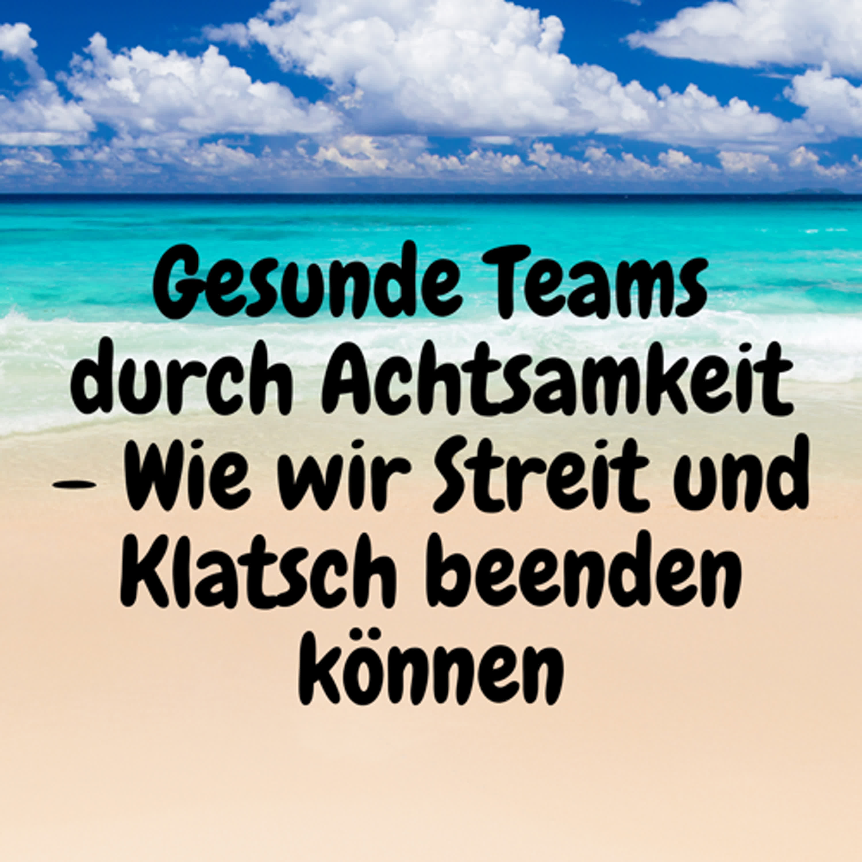 Gesunde Teams durch Achtsamkeit – Wie wir Streit und Klatsch beenden können episode artwork