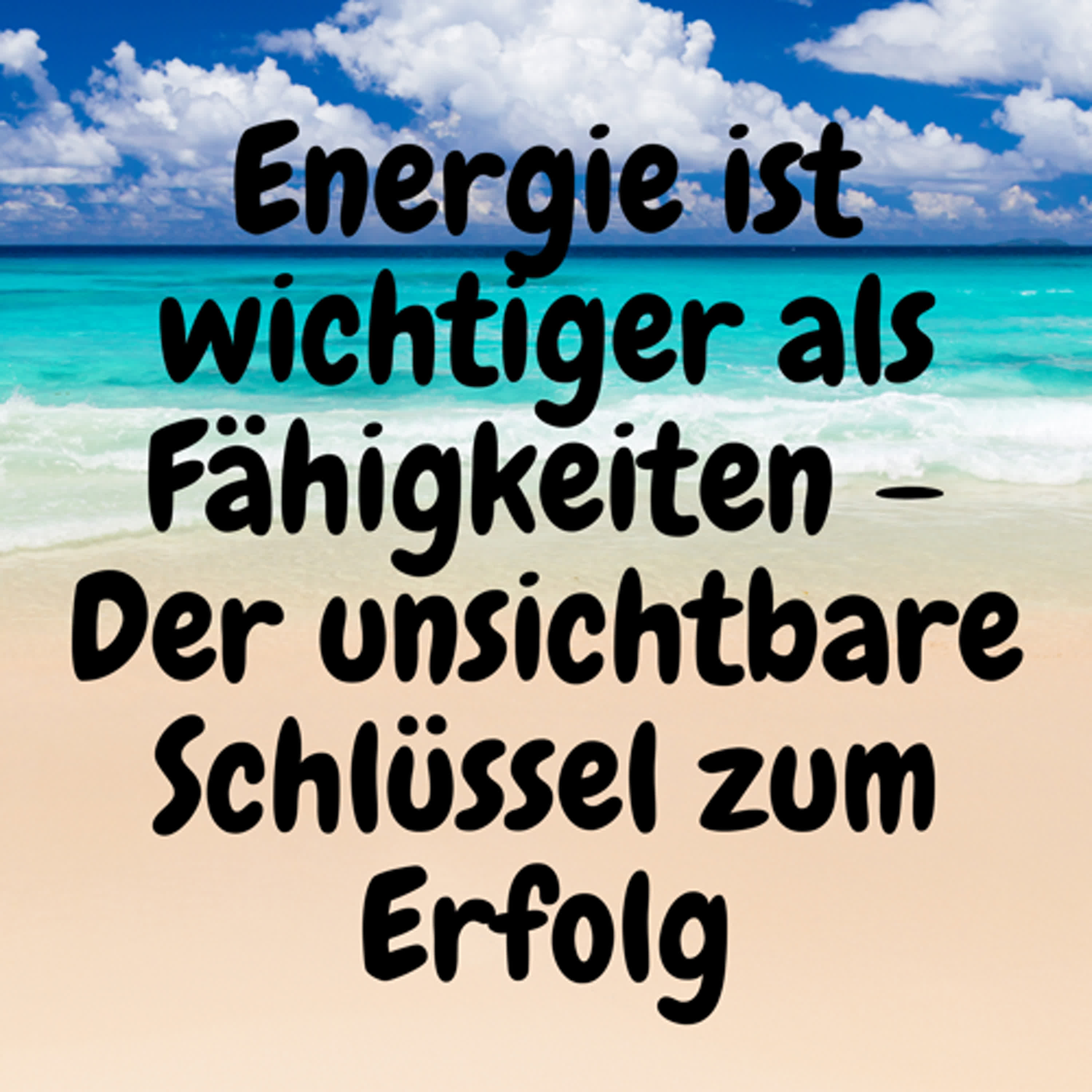 Energie ist wichtiger als Fähigkeiten – Der unsichtbare Schlüssel zum Erfolg episode artwork
