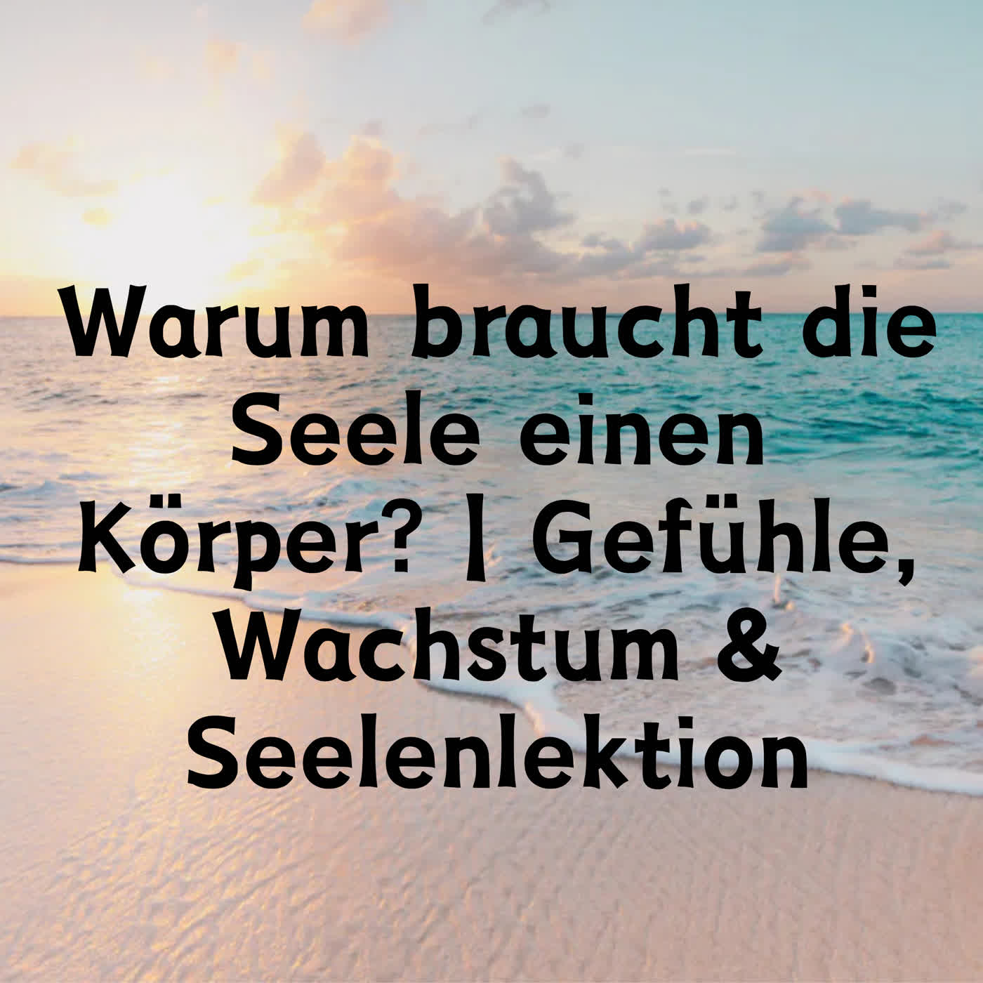 Warum braucht die Seele einen Körper? | Gefühle, Wachstum & Seelenlektion episode artwork