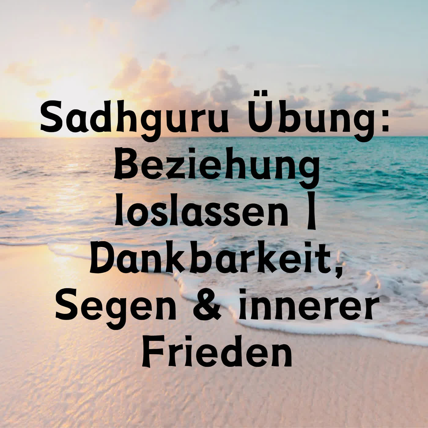 Sadhguru Übung: Beziehung loslassen | Dankbarkeit, Segen & innerer Frieden episode artwork