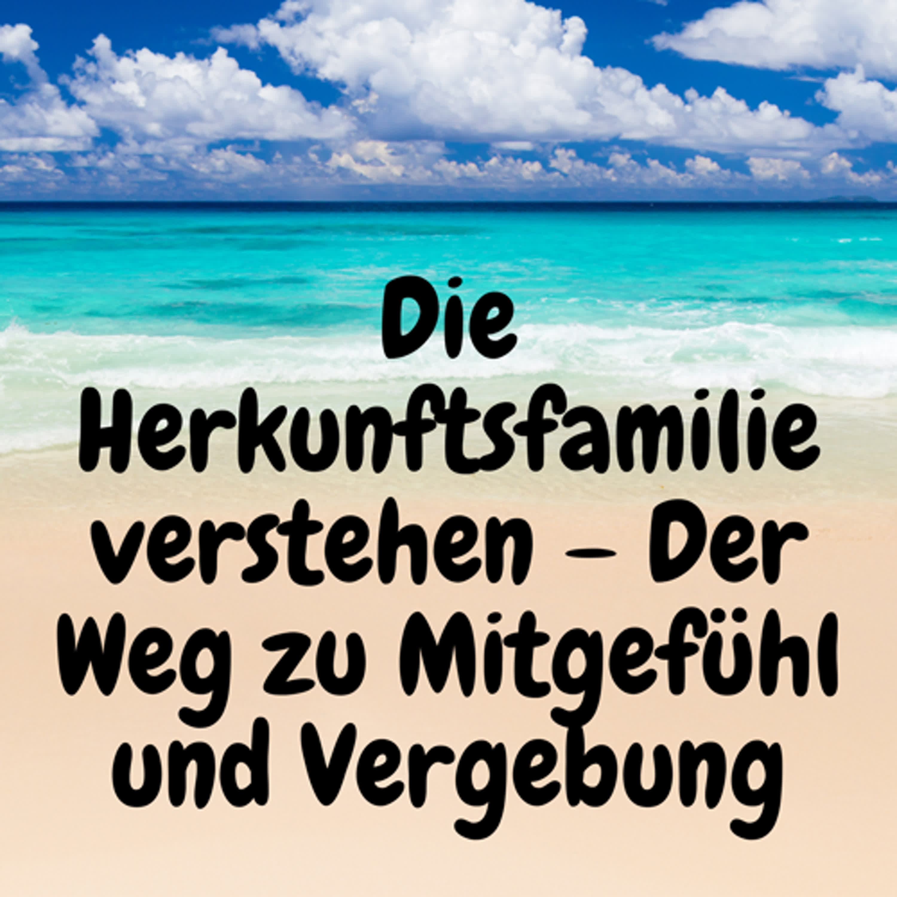 Die Herkunftsfamilie verstehen – Der Weg zu Mitgefühl und Vergebung episode artwork