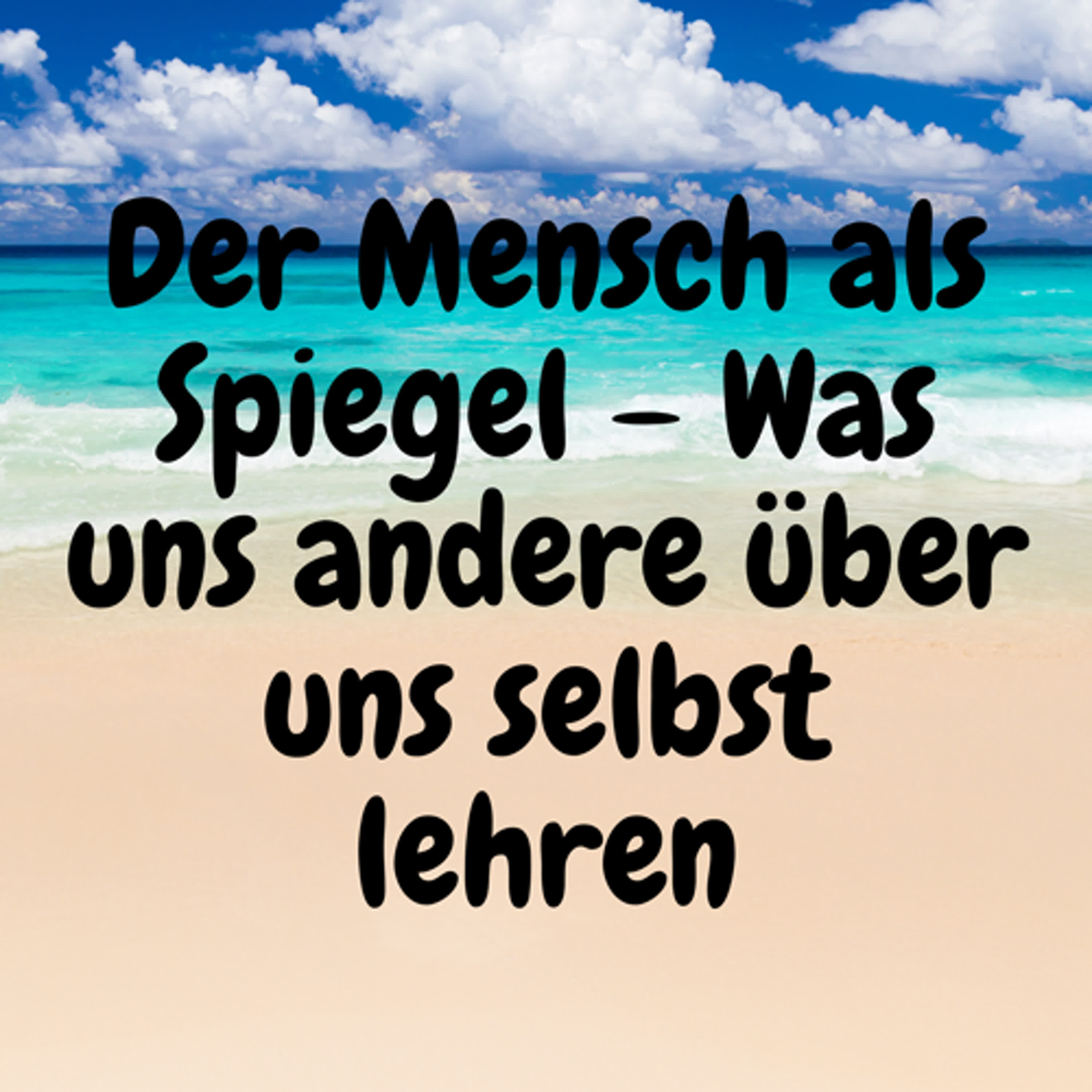 Der Mensch als Spiegel – Was uns andere über uns selbst lehren episode artwork