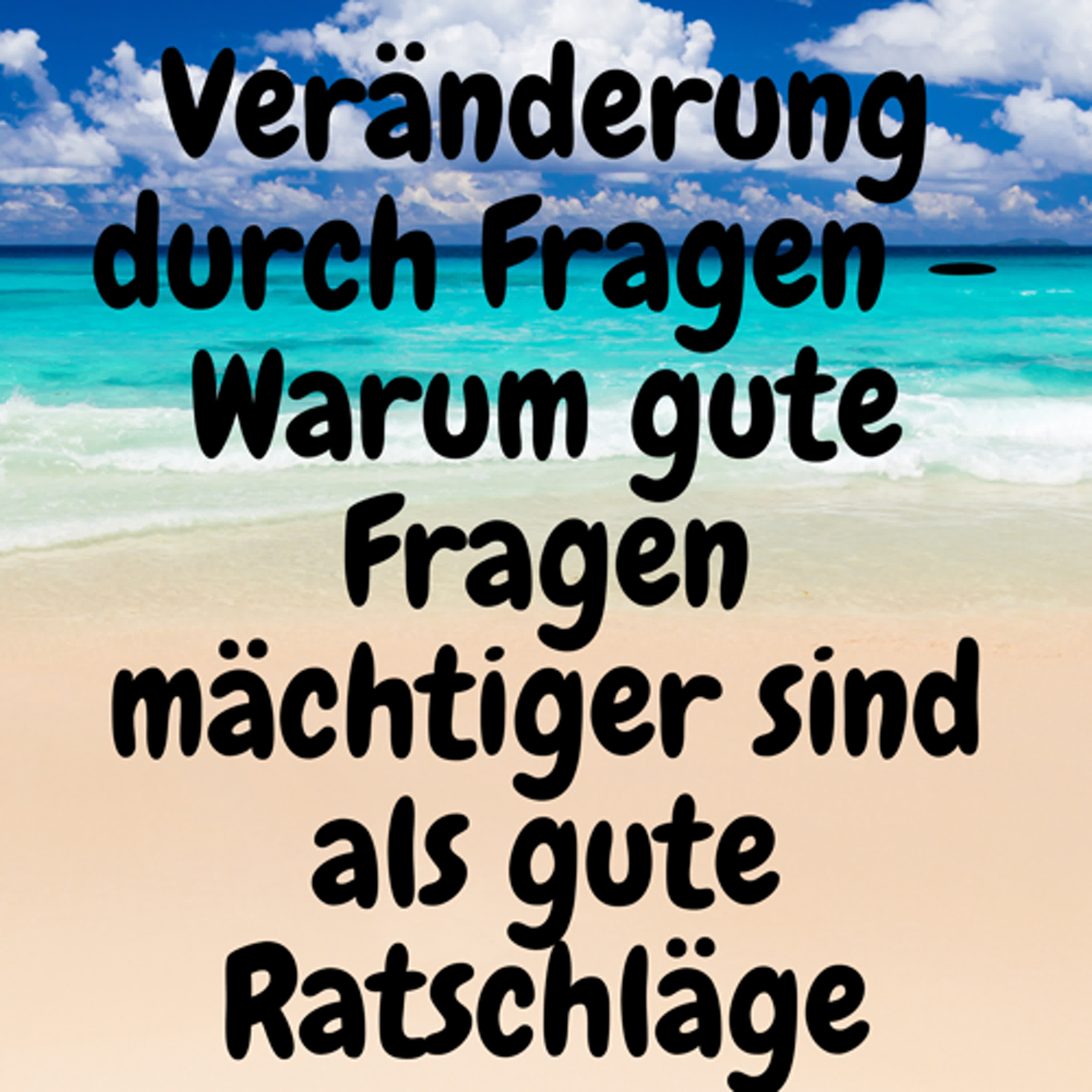 Veränderung durch Fragen – Warum gute Fragen mächtiger sind als gute Ratschläge episode artwork