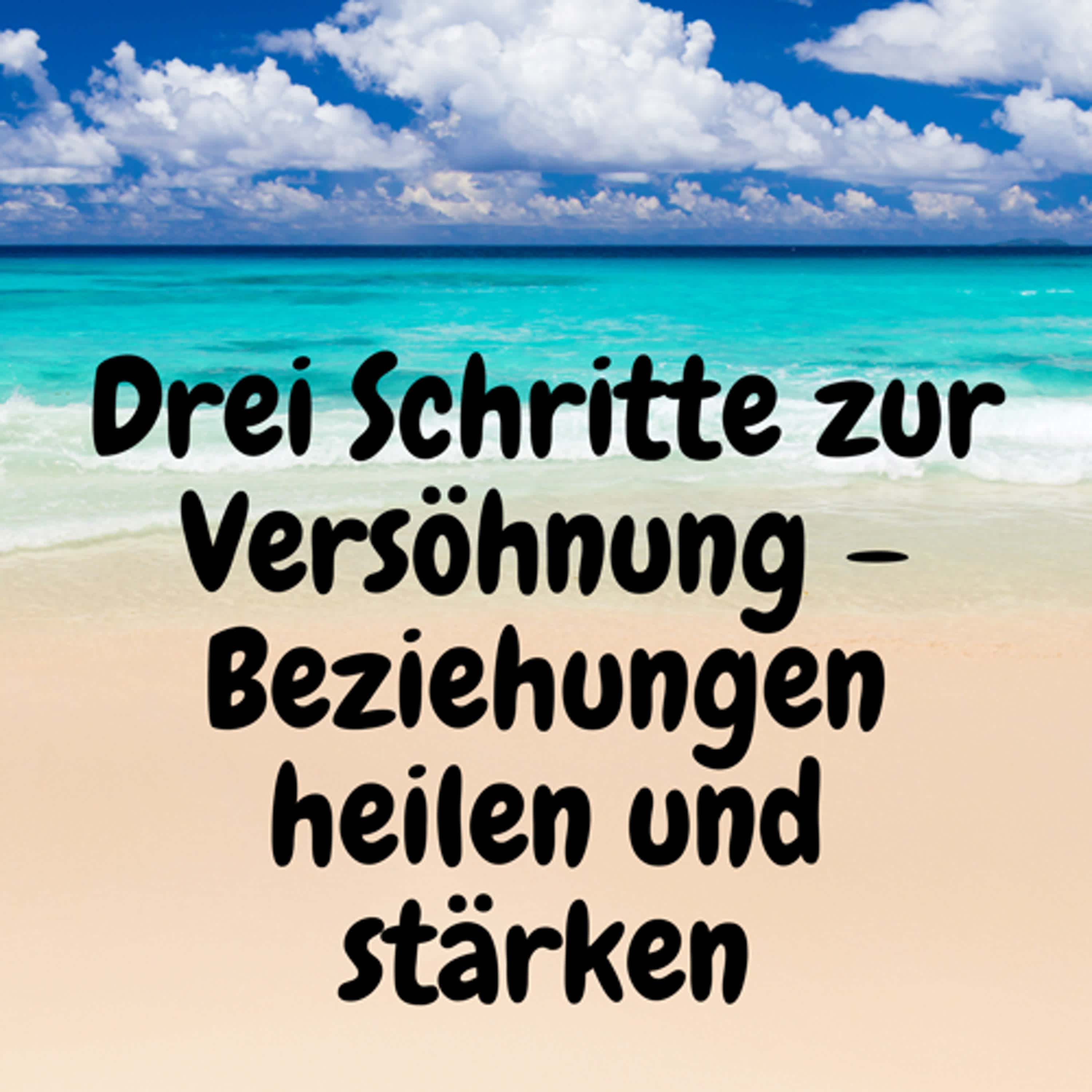 Drei Schritte zur Versöhnung – Beziehungen heilen und stärken episode artwork