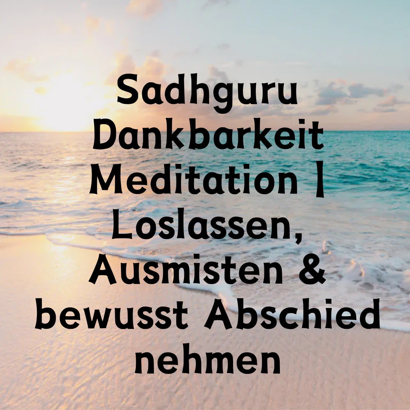 Sadhguru Dankbarkeit Meditation | Loslassen, Ausmisten & bewusst Abschied nehmen episode artwork