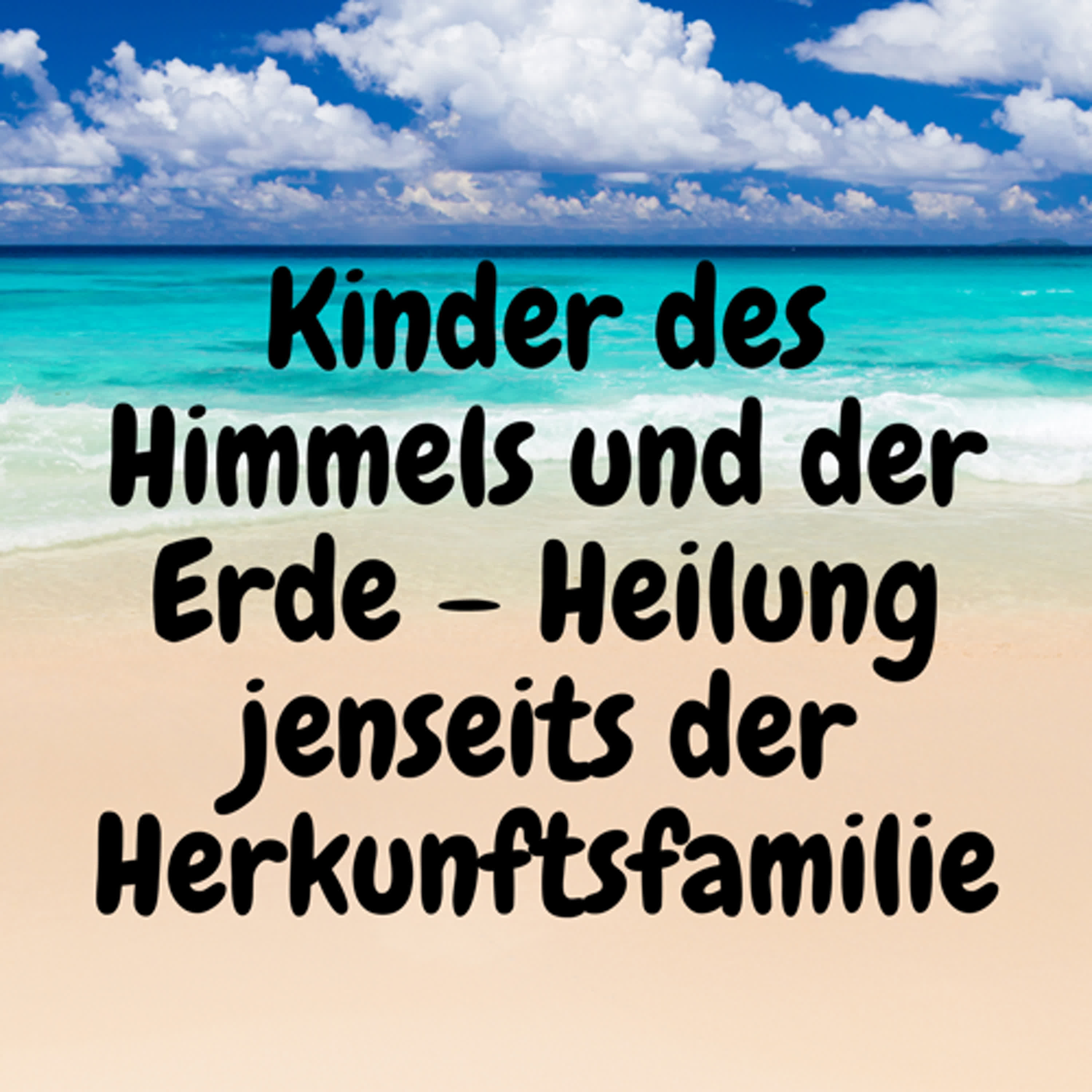 Kinder des Himmels und der Erde – Heilung jenseits der Herkunftsfamilie episode artwork