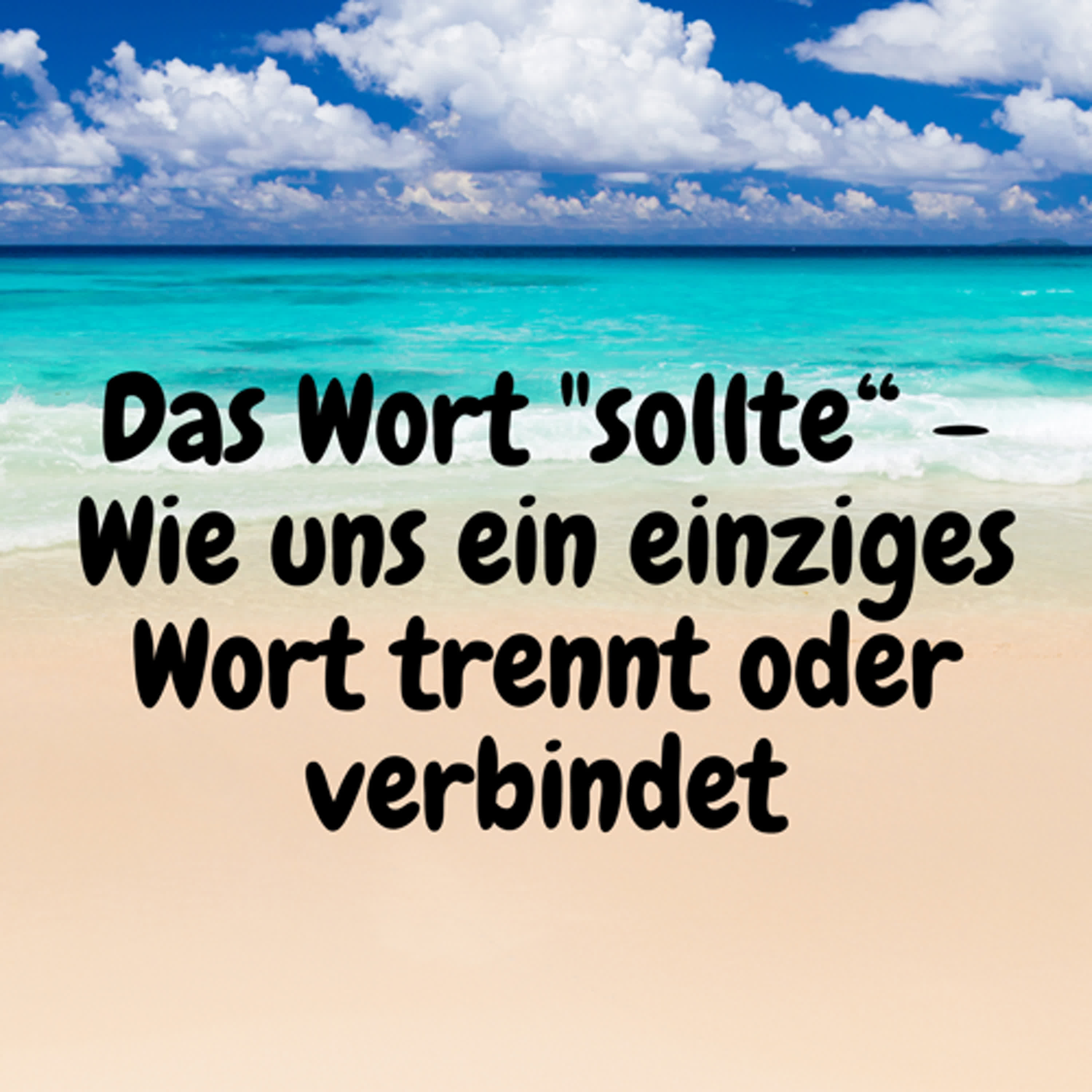 Das Wort "sollte“ – Wie uns ein einziges Wort trennt oder verbindet episode artwork