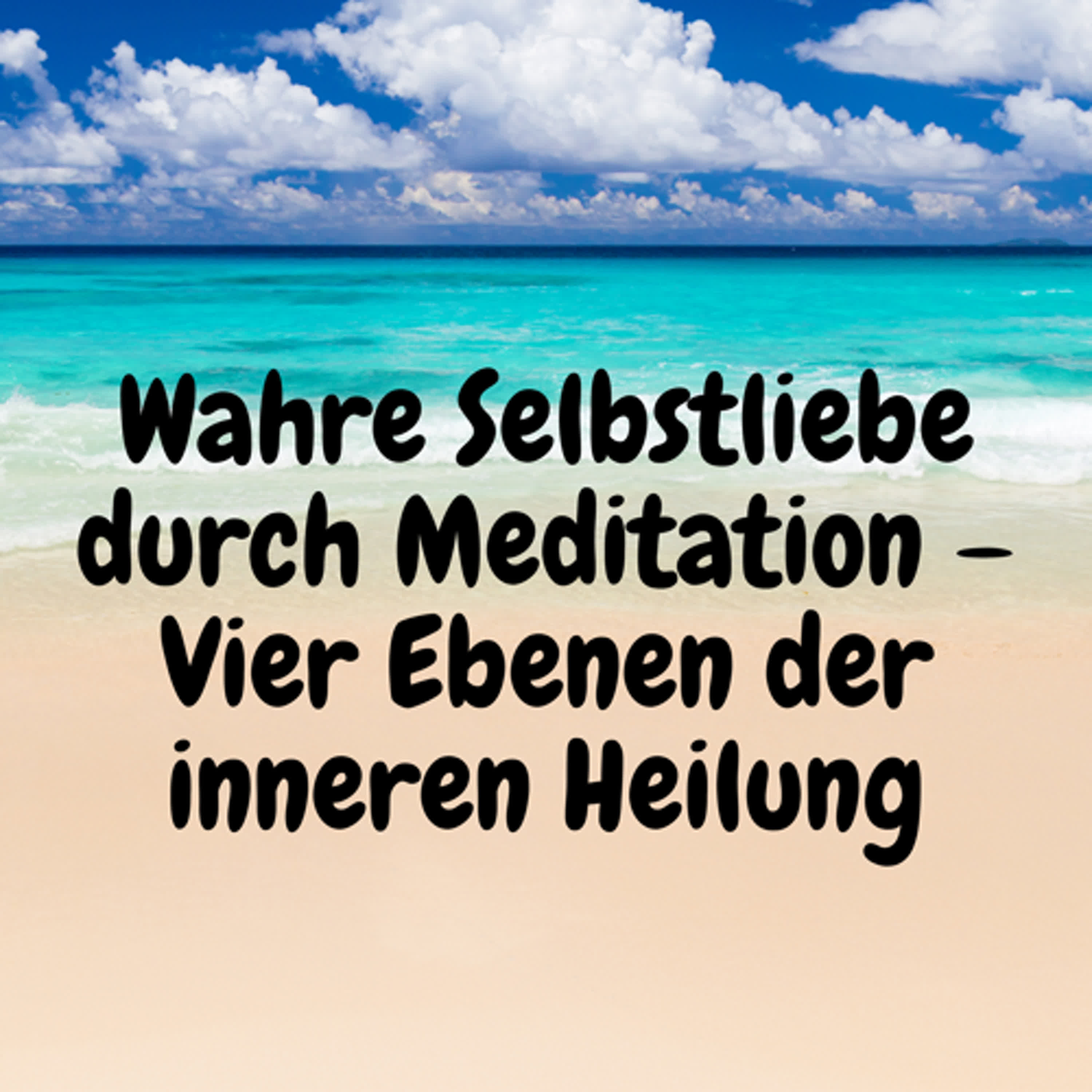 Wahre Selbstliebe durch Meditation – Vier Ebenen der inneren Heilung episode artwork