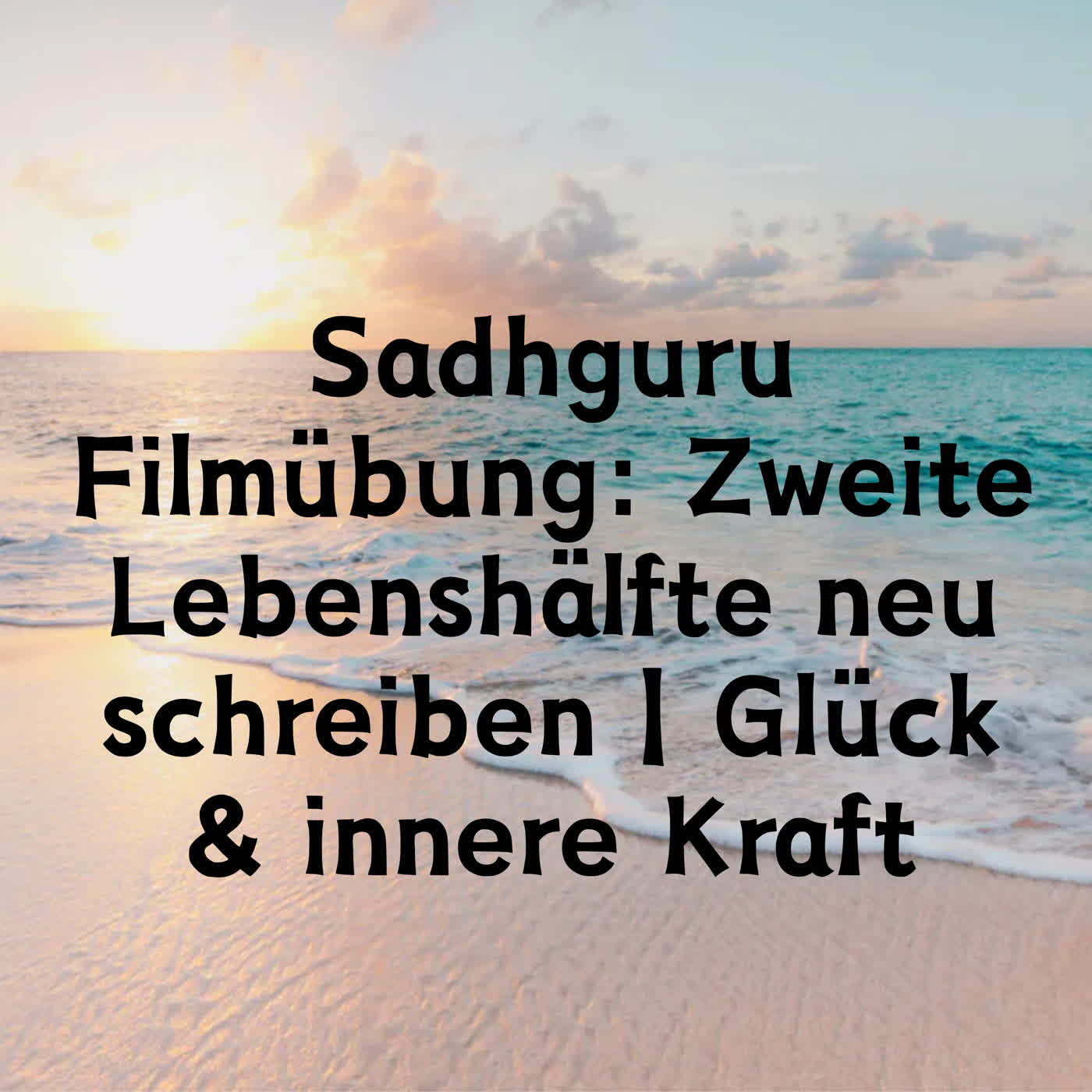 Sadhguru Filmübung: Zweite Lebenshälfte neu schreiben | Glück & innere Kraft episode artwork