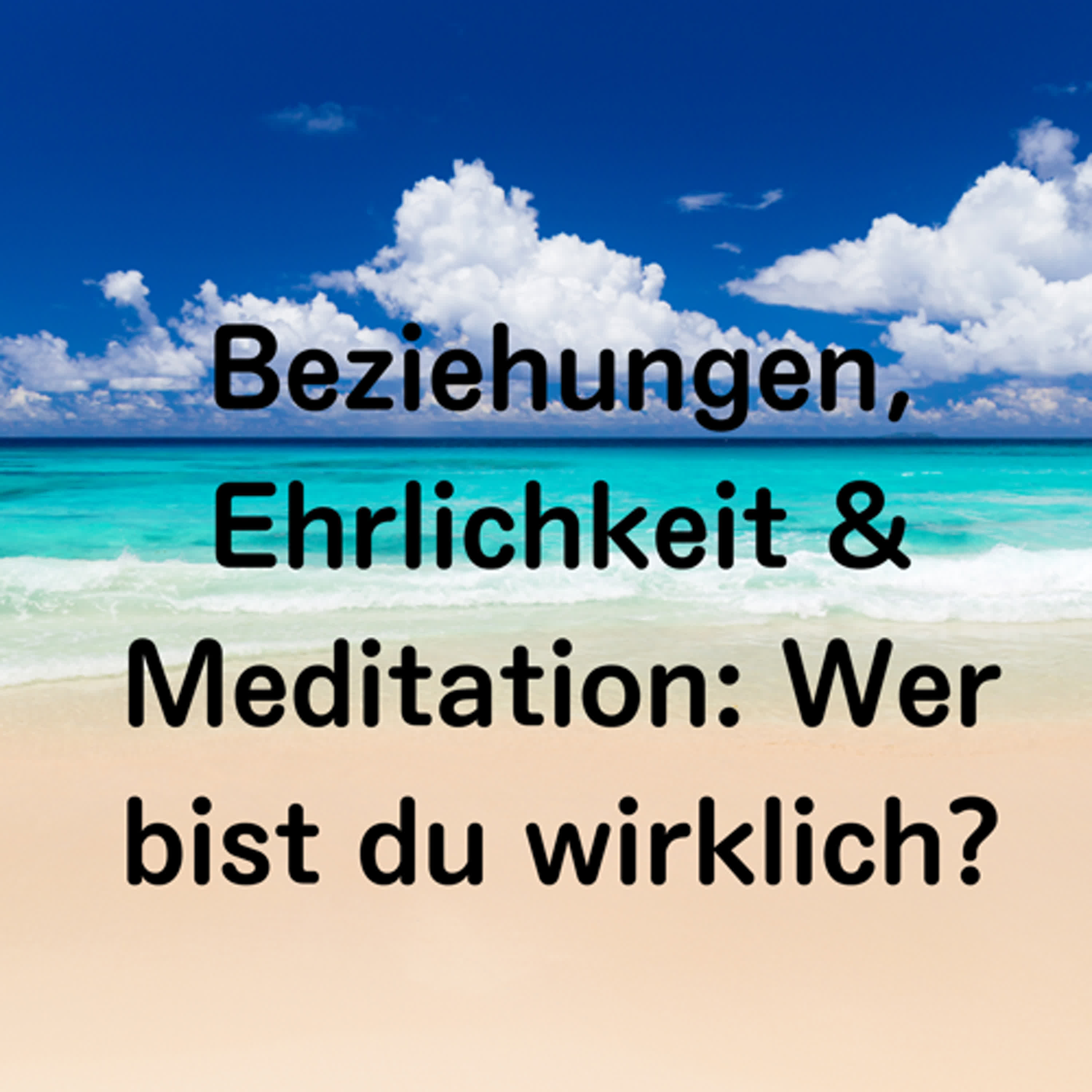 Beziehungen, Ehrlichkeit & Meditation: Wer bist du wirklich? episode artwork