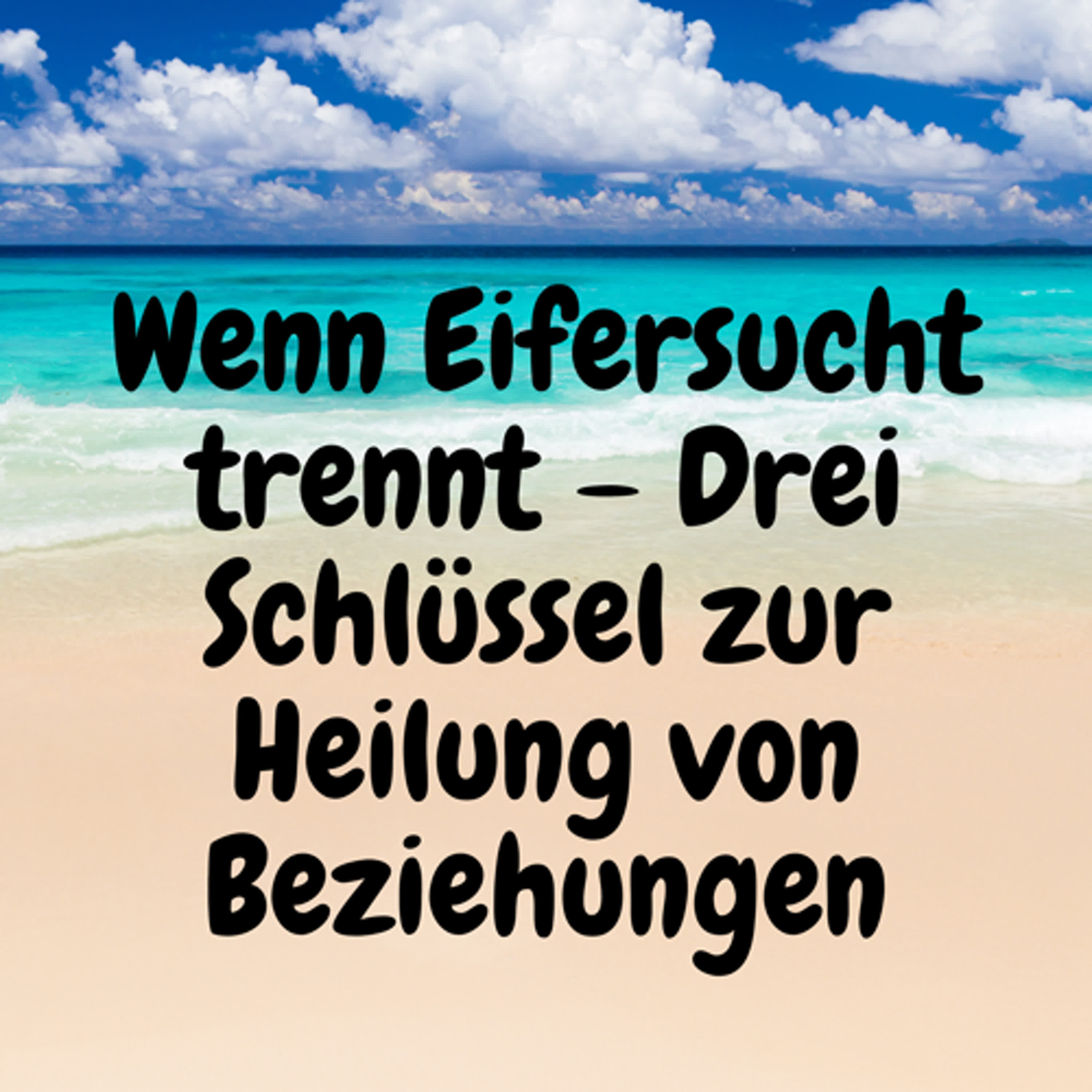 Wenn Eifersucht trennt – Drei Schlüssel zur Heilung von Beziehungen episode artwork