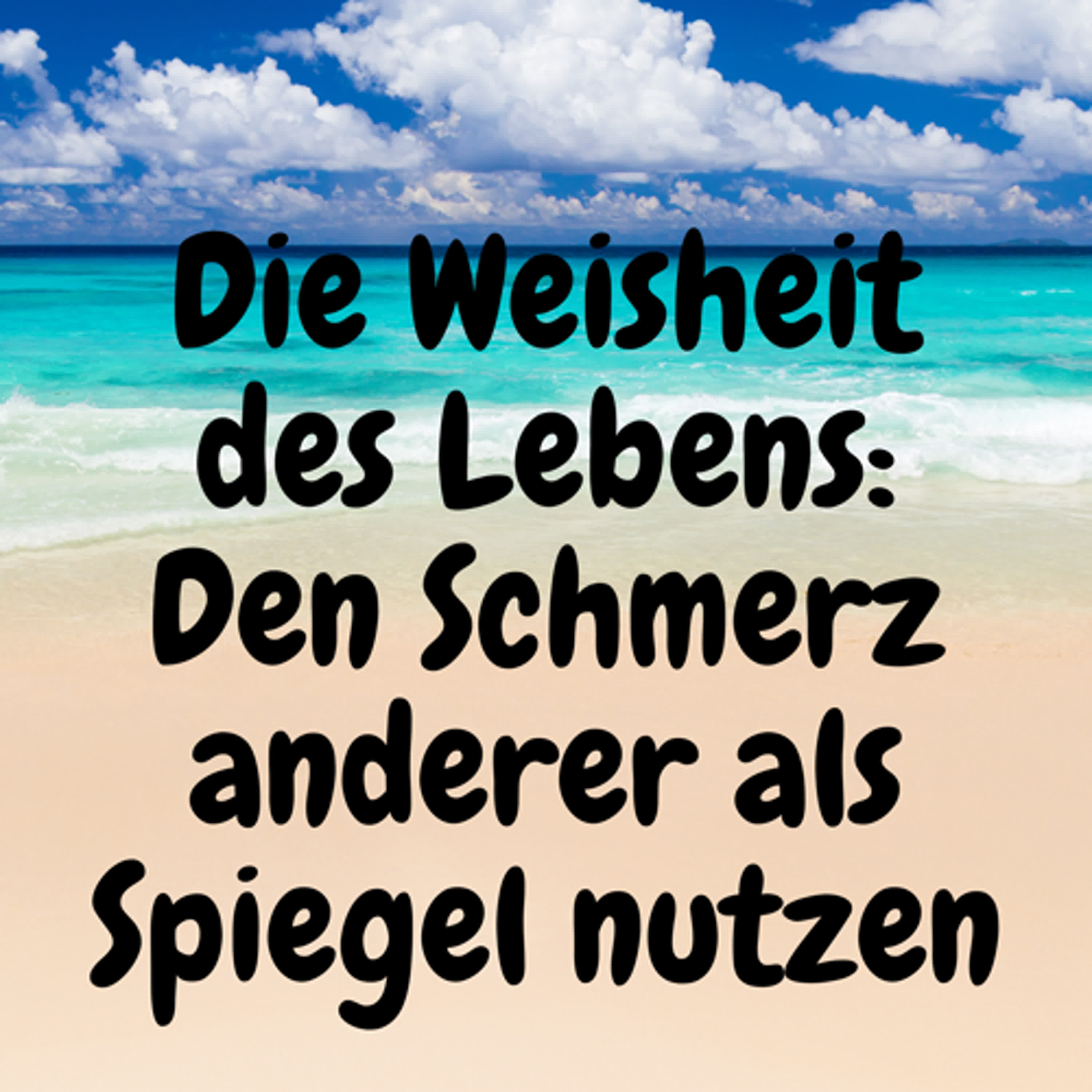 Die Weisheit des Lebens: Den Schmerz anderer als Spiegel nutzen episode artwork