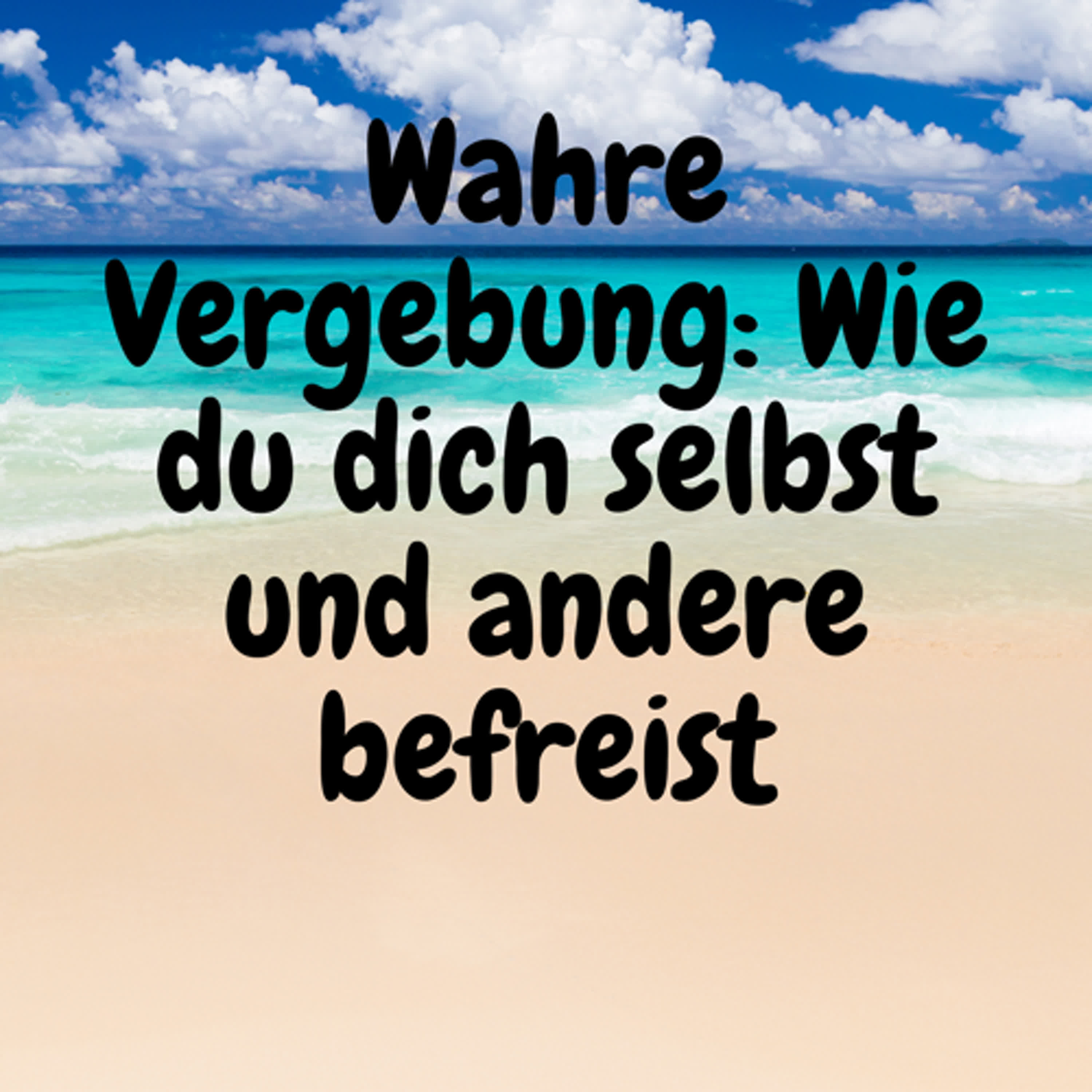Wahre Vergebung: Wie du dich selbst und andere befreist episode artwork