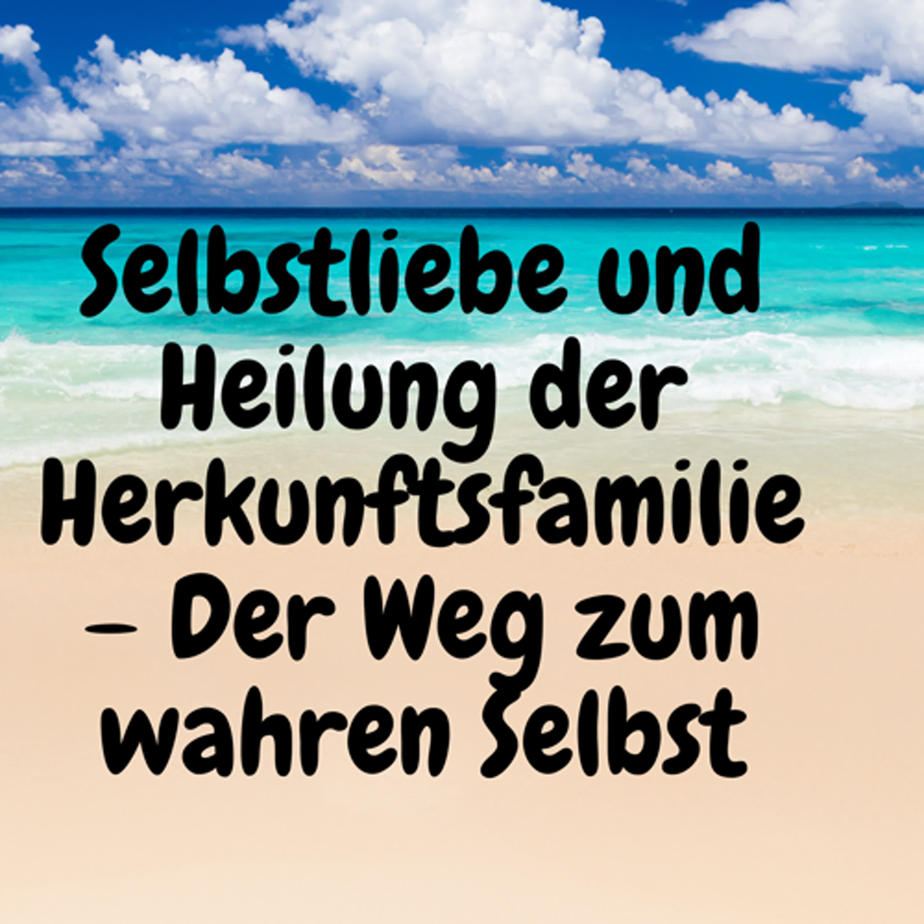 Selbstliebe und Heilung der Herkunftsfamilie – Der Weg zum wahren Selbst episode artwork