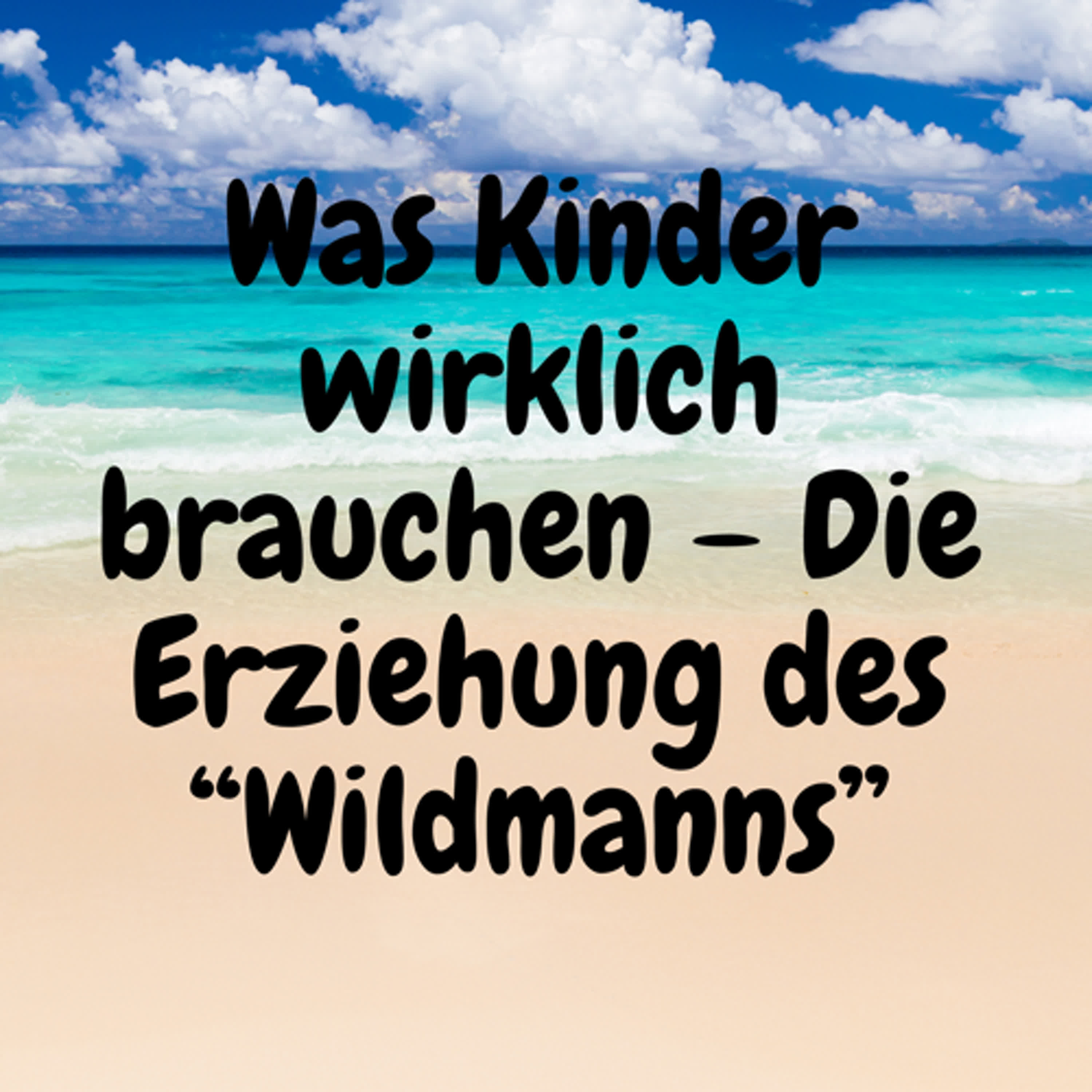 Was Kinder wirklich brauchen – Die Erziehung des „Wildmanns“ episode artwork