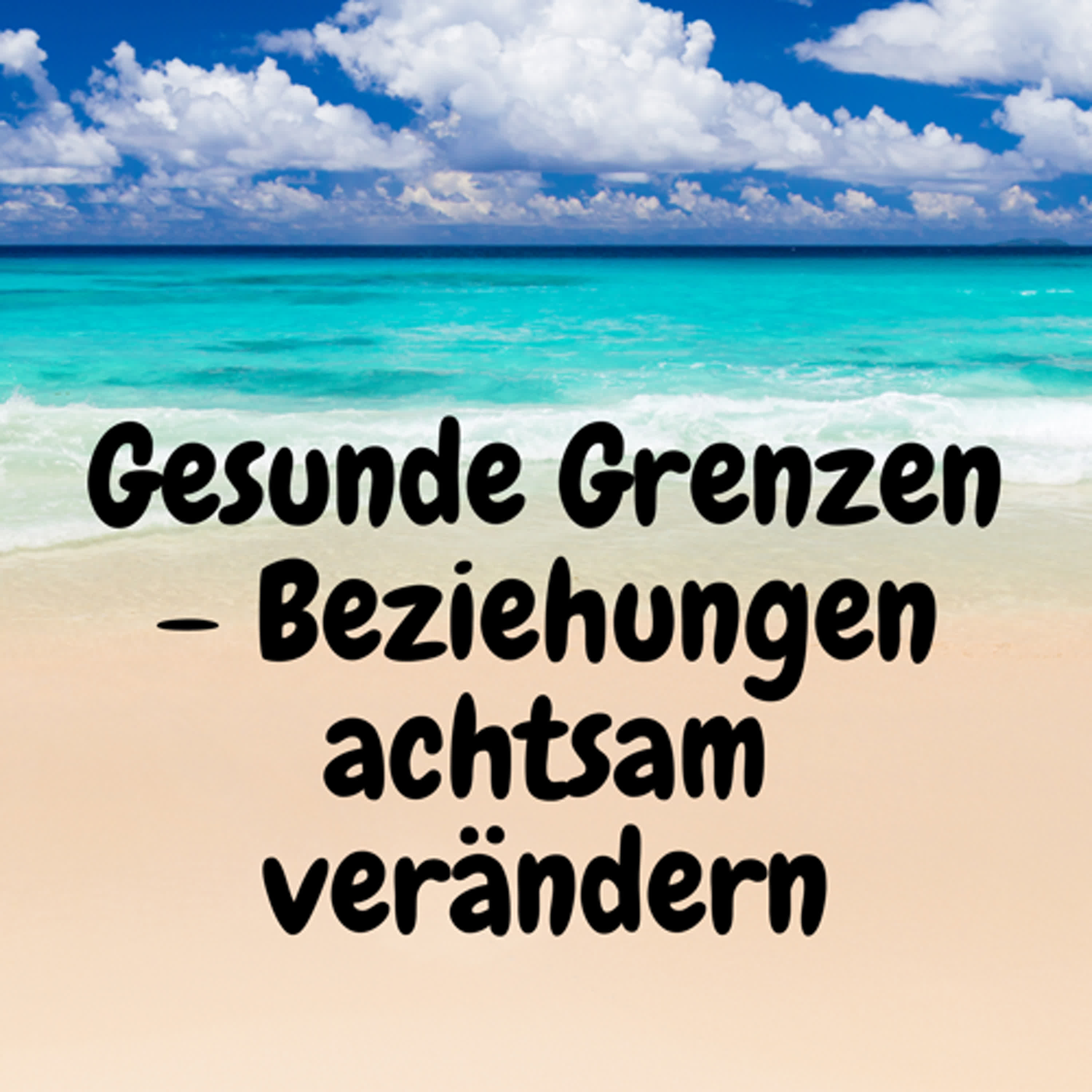 Gesunde Grenzen – Beziehungen achtsam verändern episode artwork