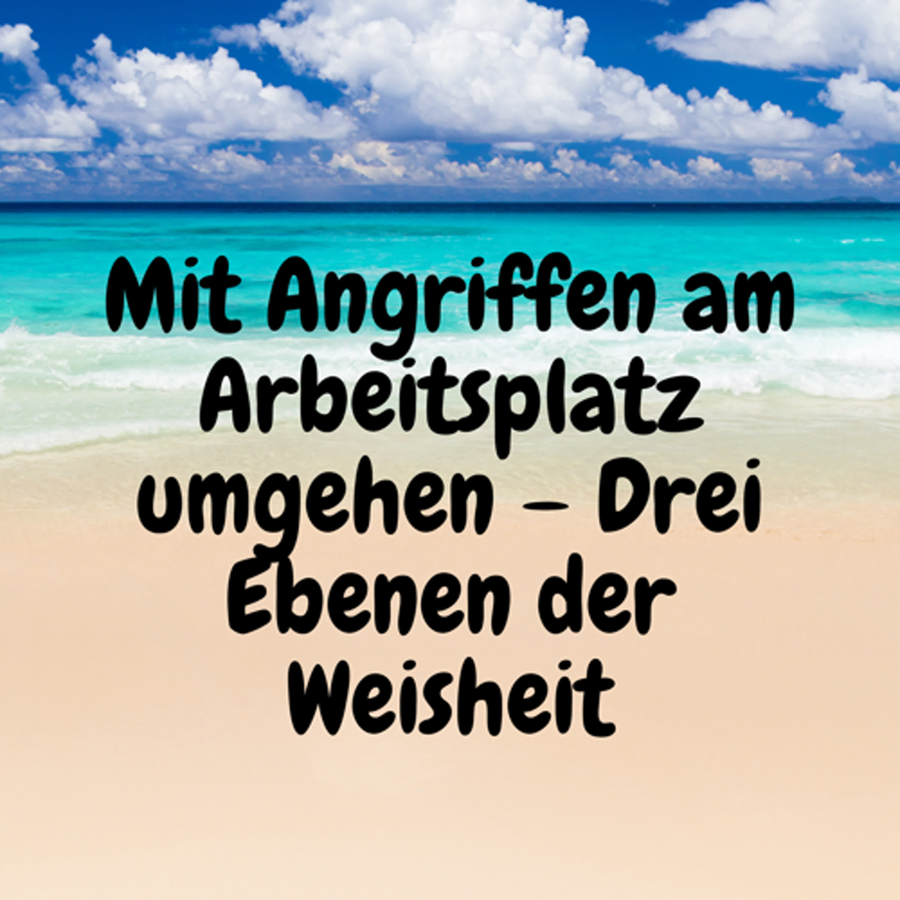 Mit Angriffen am Arbeitsplatz umgehen – Drei Ebenen der Weisheit episode artwork