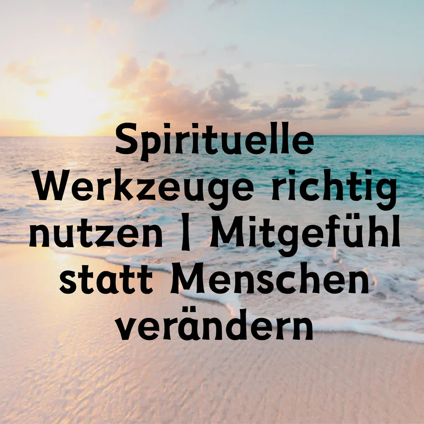 Spirituelle Werkzeuge richtig nutzen | Mitgefühl statt Menschen verändern episode artwork