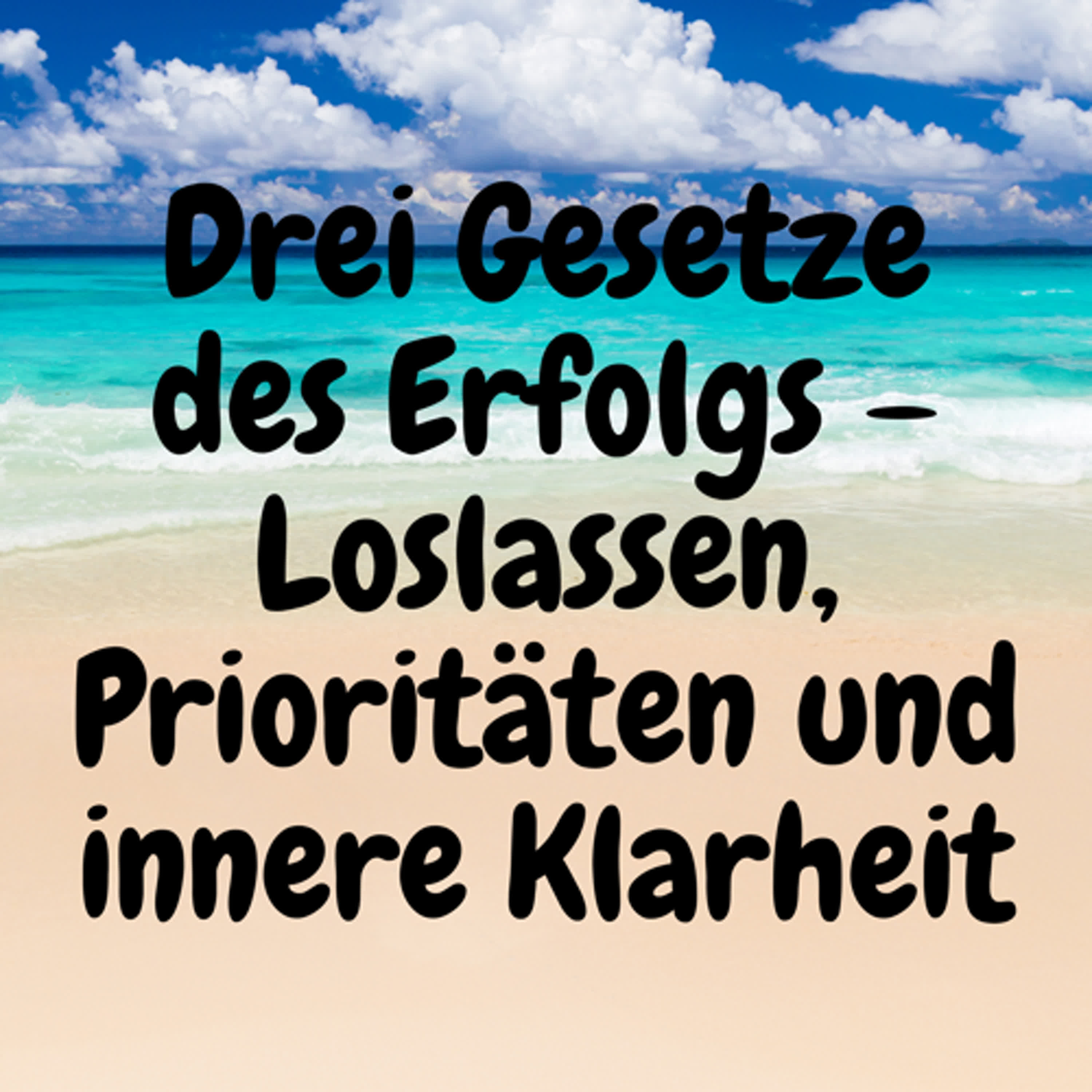 Drei Gesetze des Erfolgs – Loslassen, Prioritäten und innere Klarheit episode artwork
