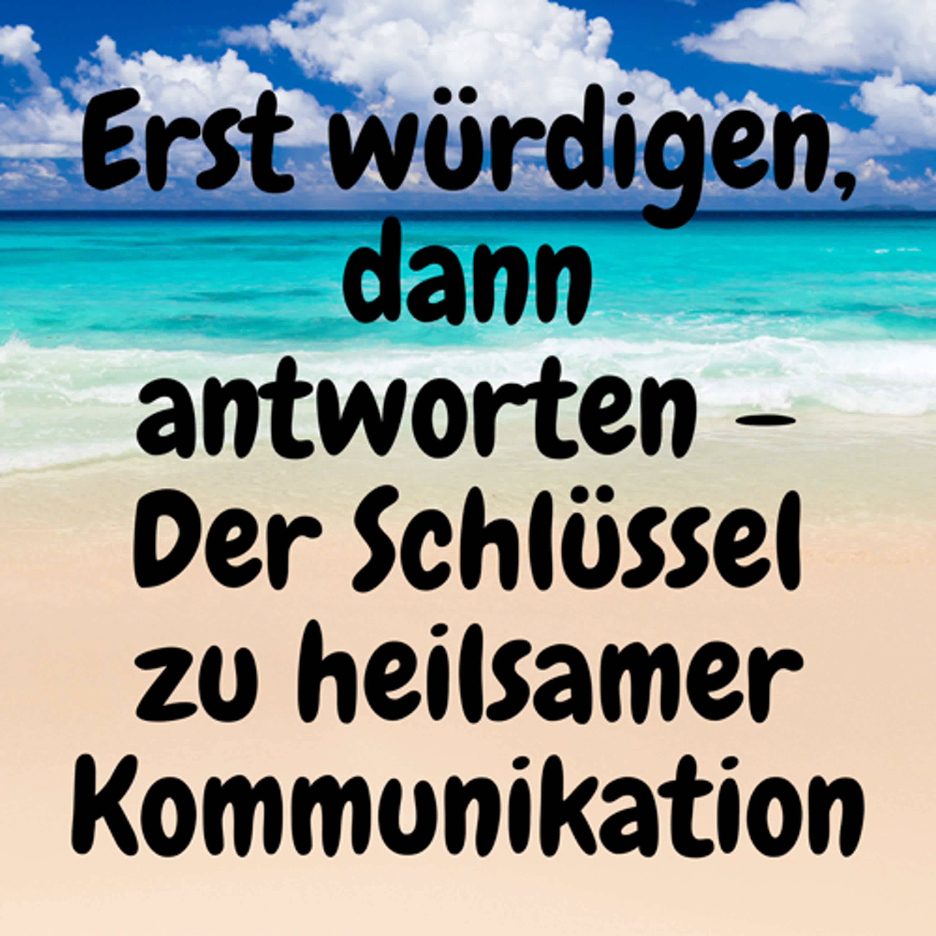 Erst würdigen, dann antworten – Der Schlüssel zu heilsamer Kommunikation episode artwork