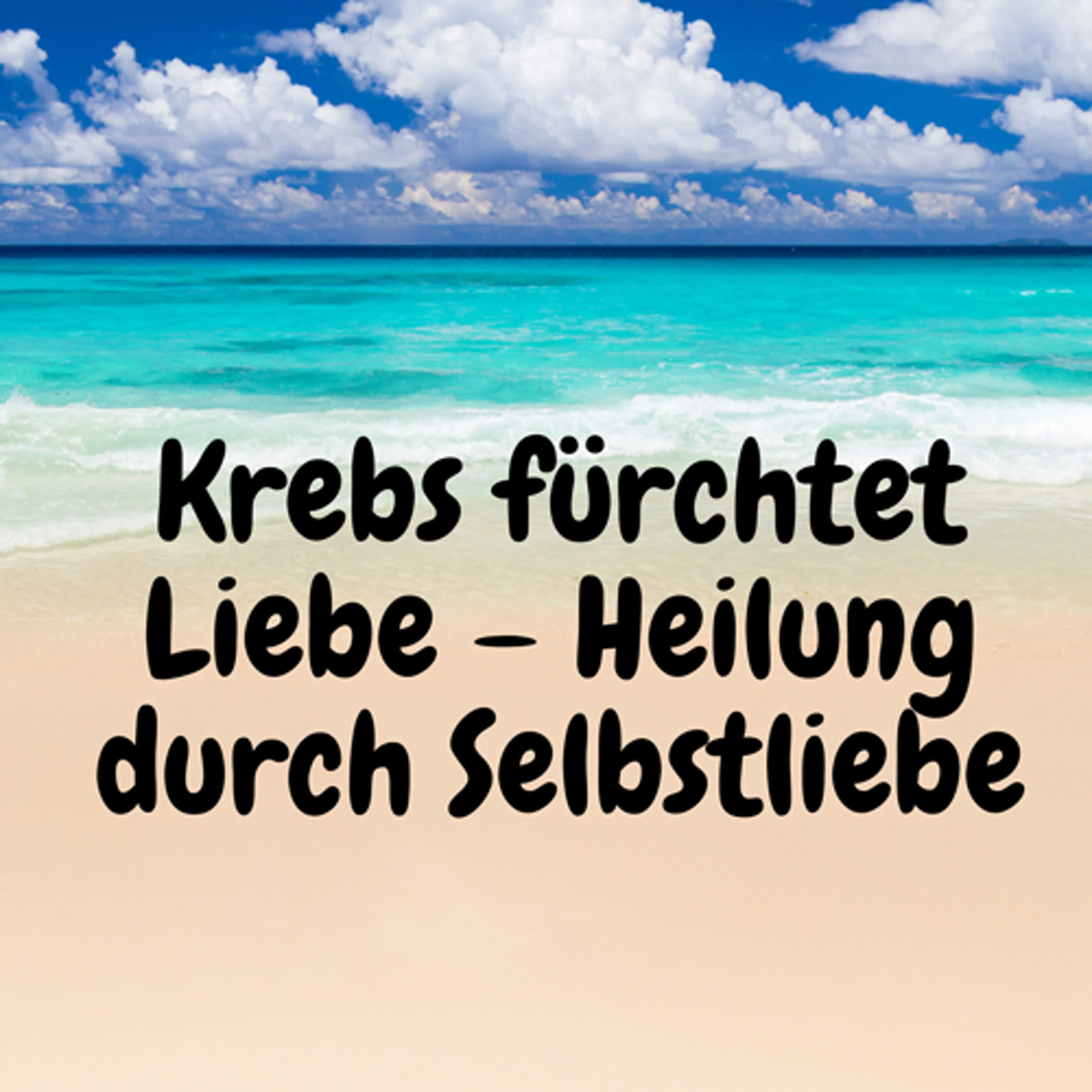 Krebs fürchtet Liebe – Heilung durch Selbstliebe episode artwork