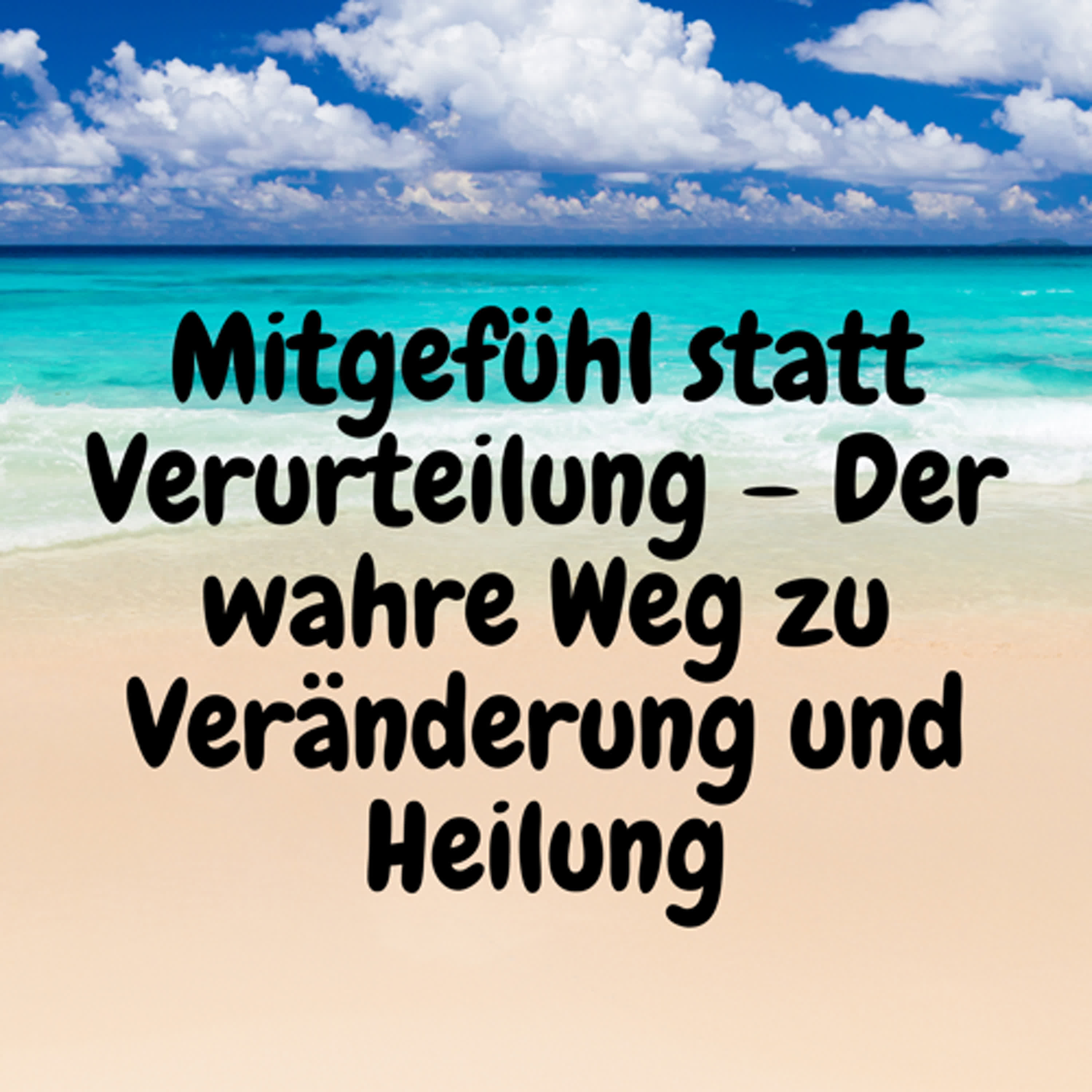 Mitgefühl statt Verurteilung – Der wahre Weg zu Veränderung und Heilung episode artwork