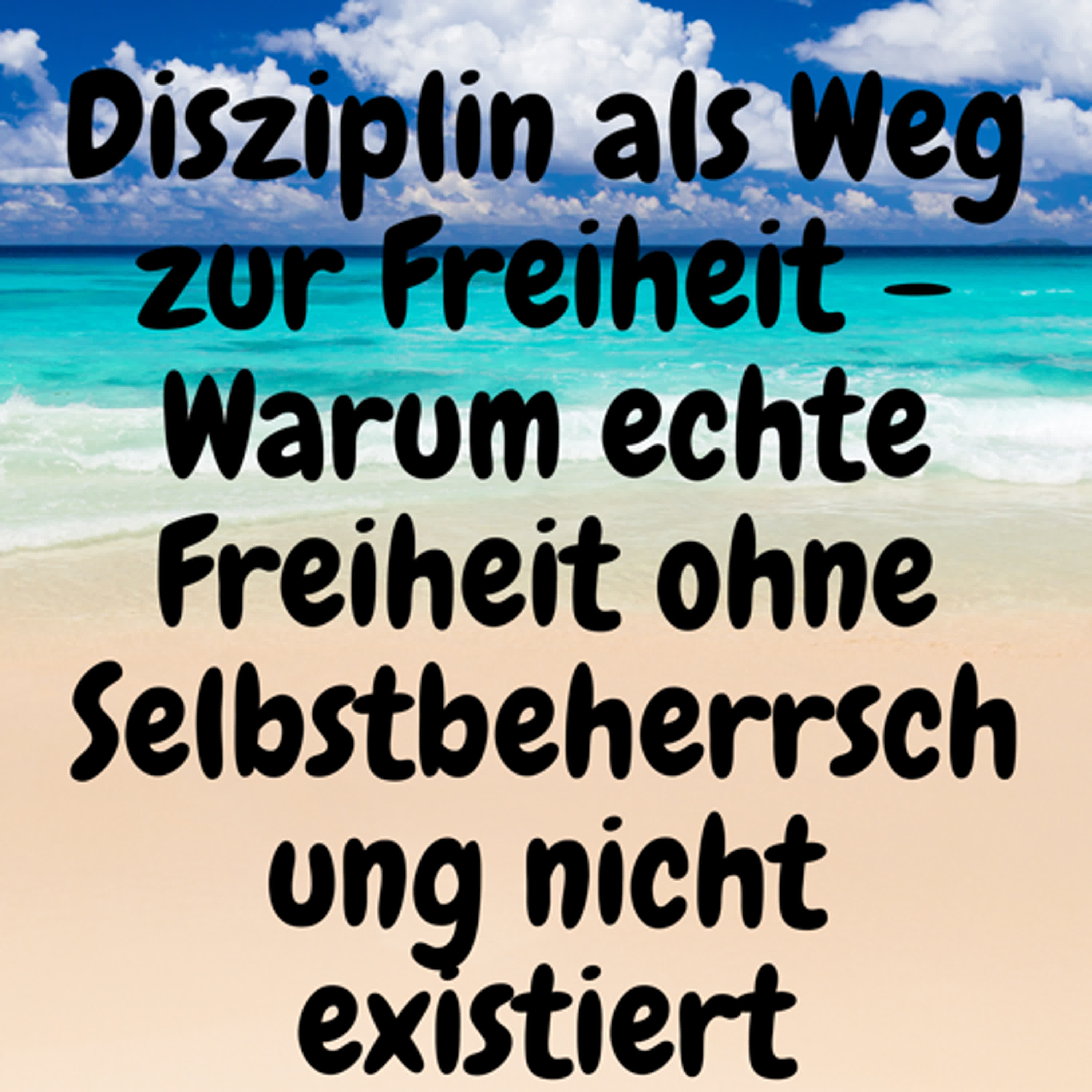 Disziplin als Weg zur Freiheit – Warum echte Freiheit ohne Selbstbeherrschung nicht existiert episode artwork
