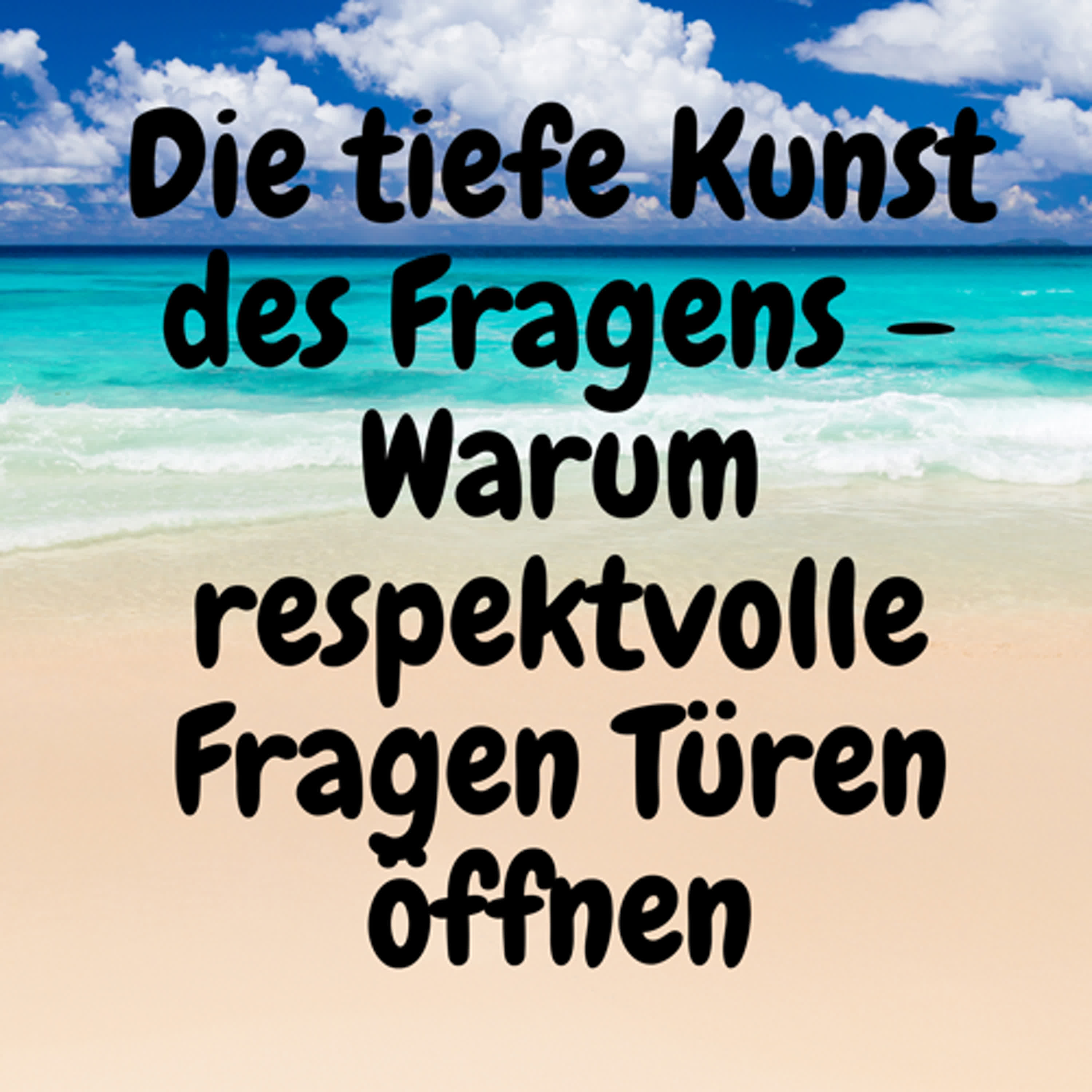 Die tiefe Kunst des Fragens – Warum respektvolle Fragen Türen öffnen episode artwork