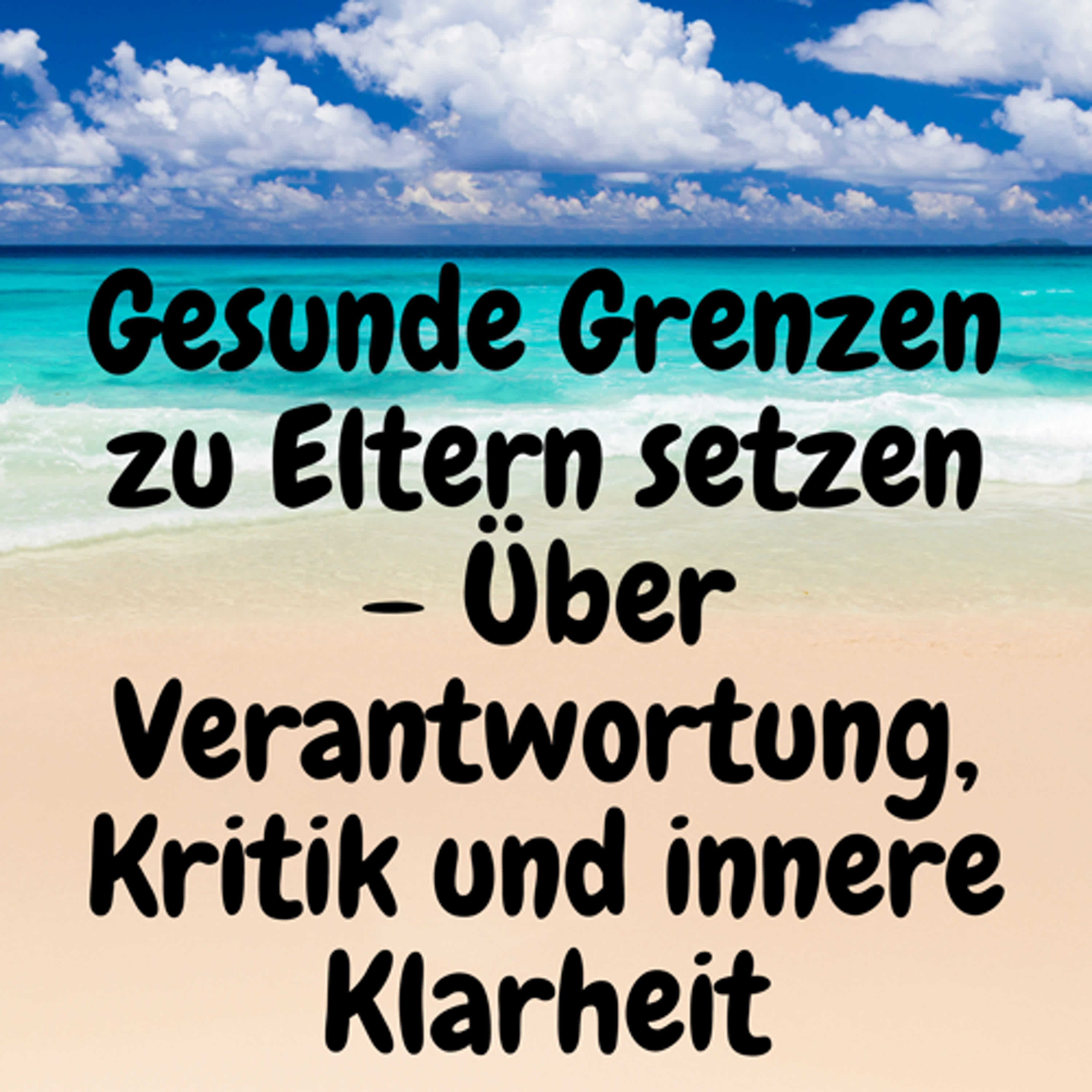 Gesunde Grenzen zu Eltern setzen – Über Verantwortung, Kritik und innere Klarheit episode artwork