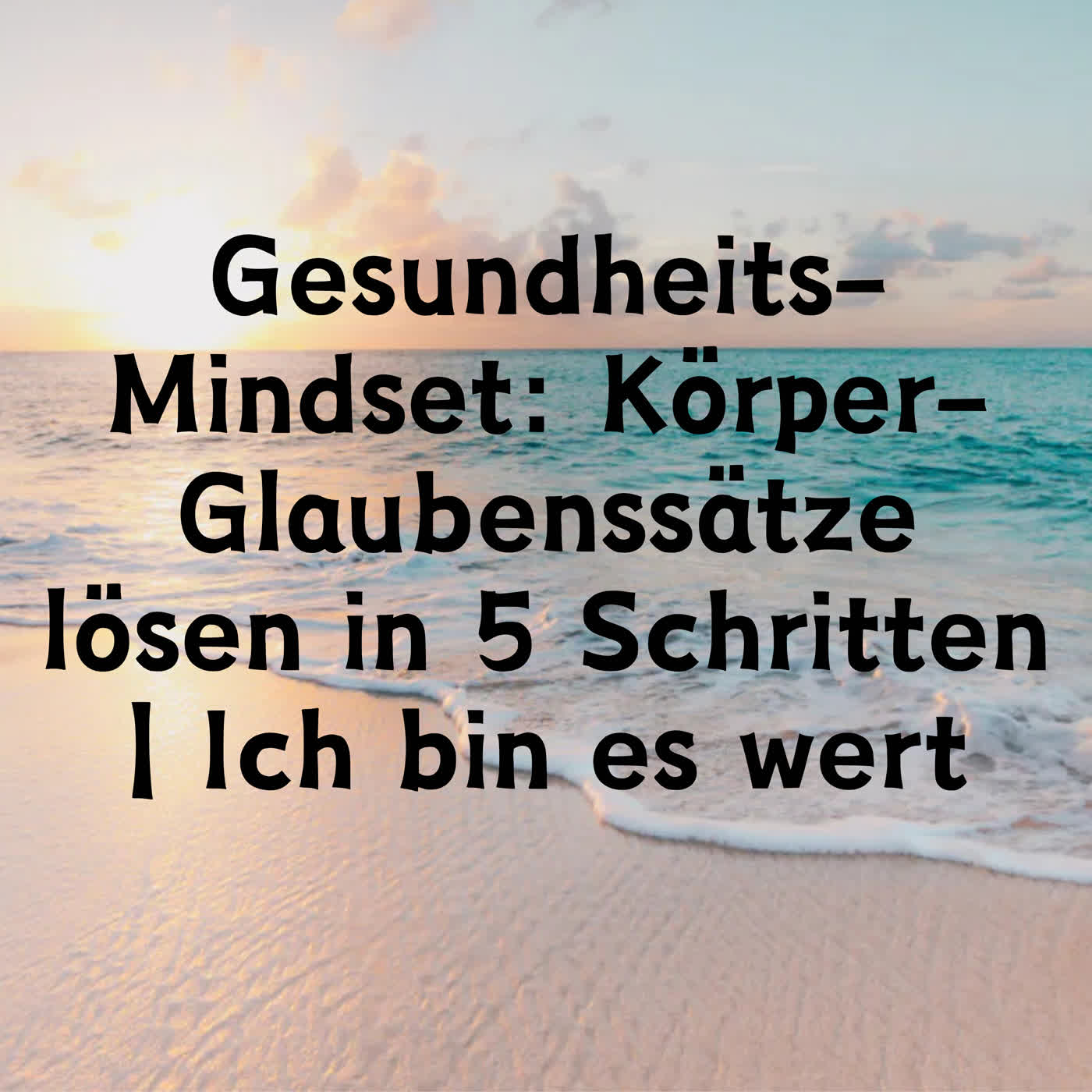 Gesundheits-Mindset: Körper-Glaubenssätze lösen in 5 Schritten | Ich bin es wert episode artwork