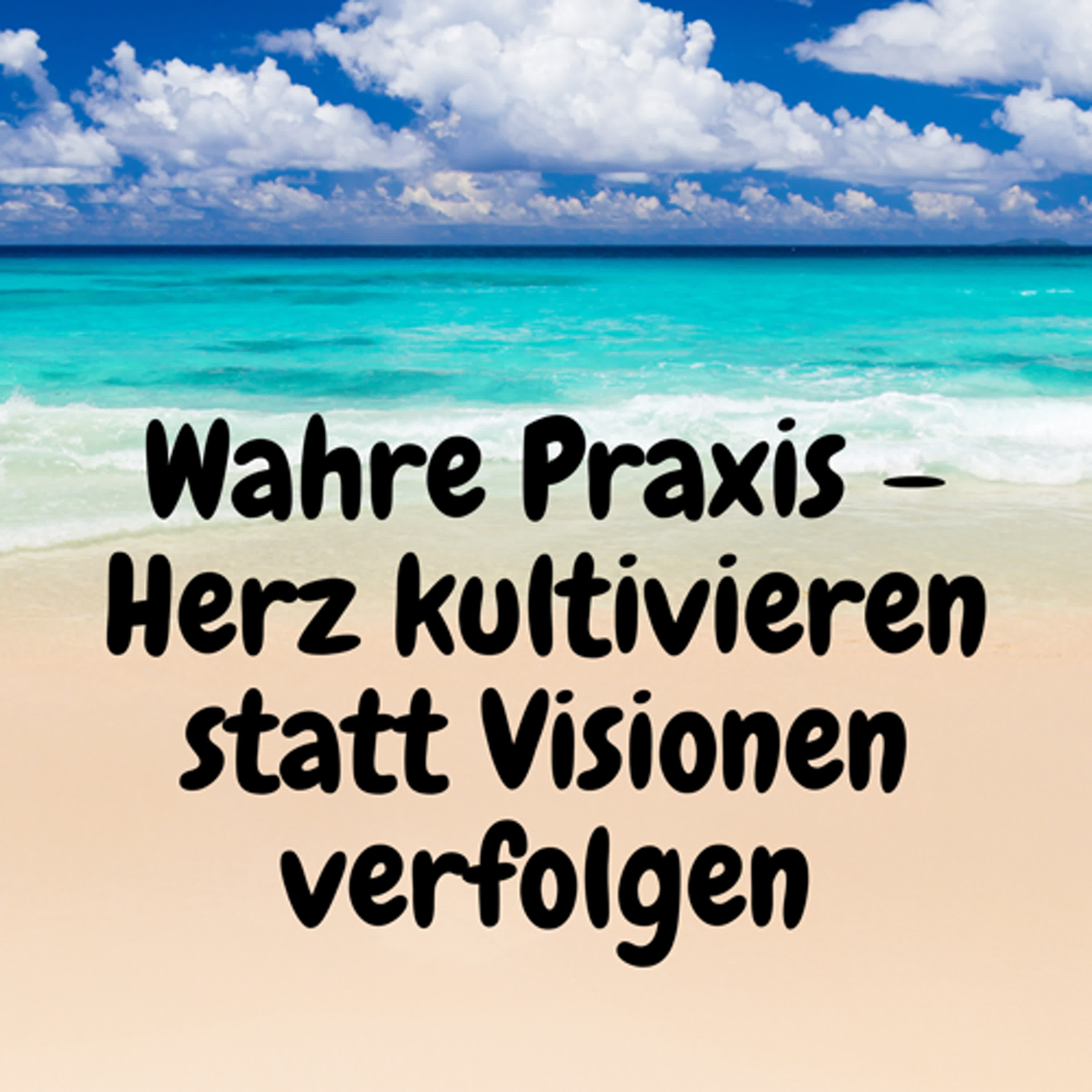 Wahre Praxis – Herz kultivieren statt Visionen verfolgen episode artwork