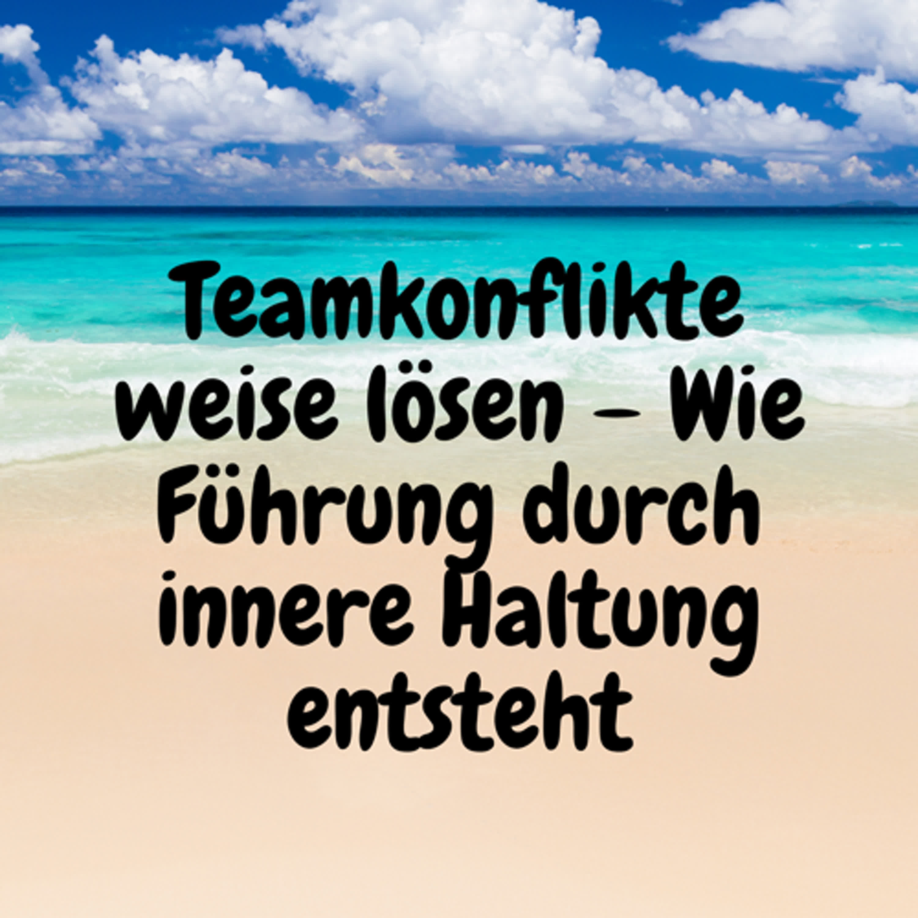 Teamkonflikte weise lösen – Wie Führung durch innere Haltung entsteht episode artwork