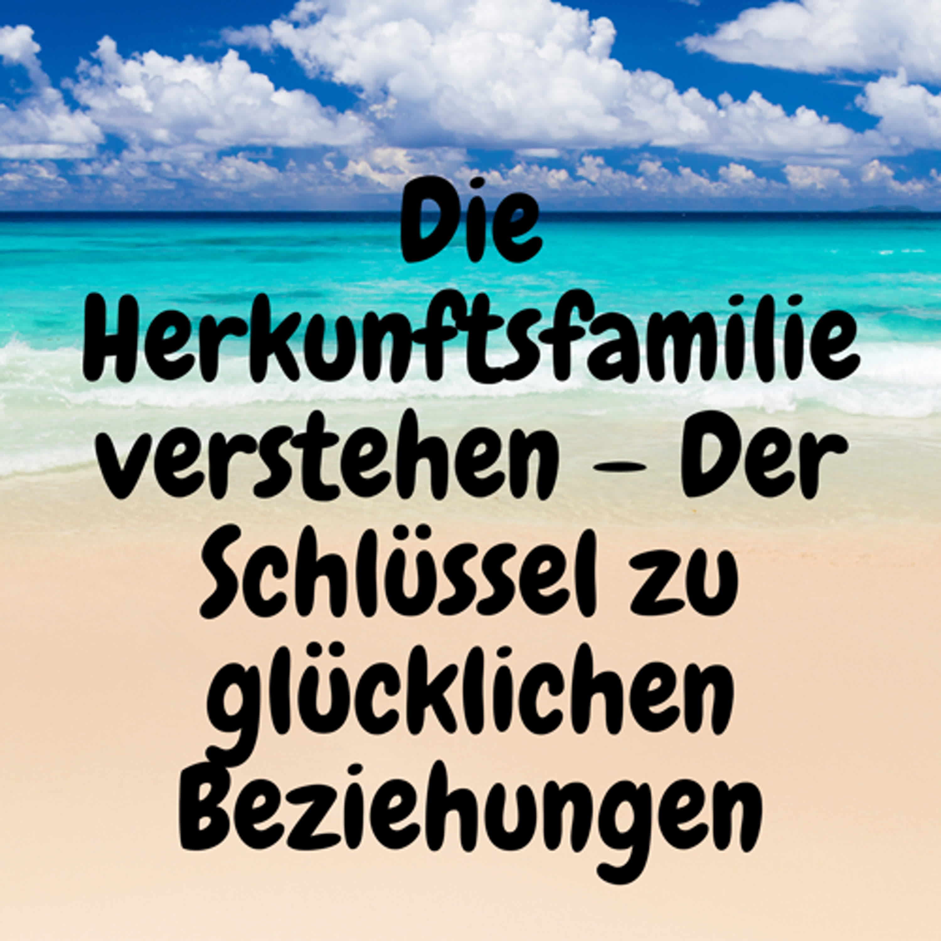 Die Herkunftsfamilie verstehen – Der Schlüssel zu glücklichen Beziehungen episode artwork